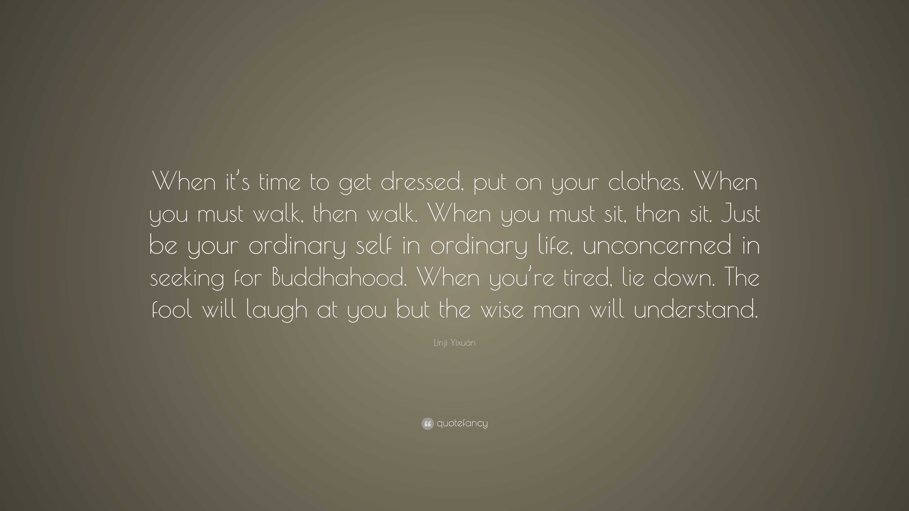 Línjì Yìxuán Quote: “When it’s time to get dressed, put on your clothes ...