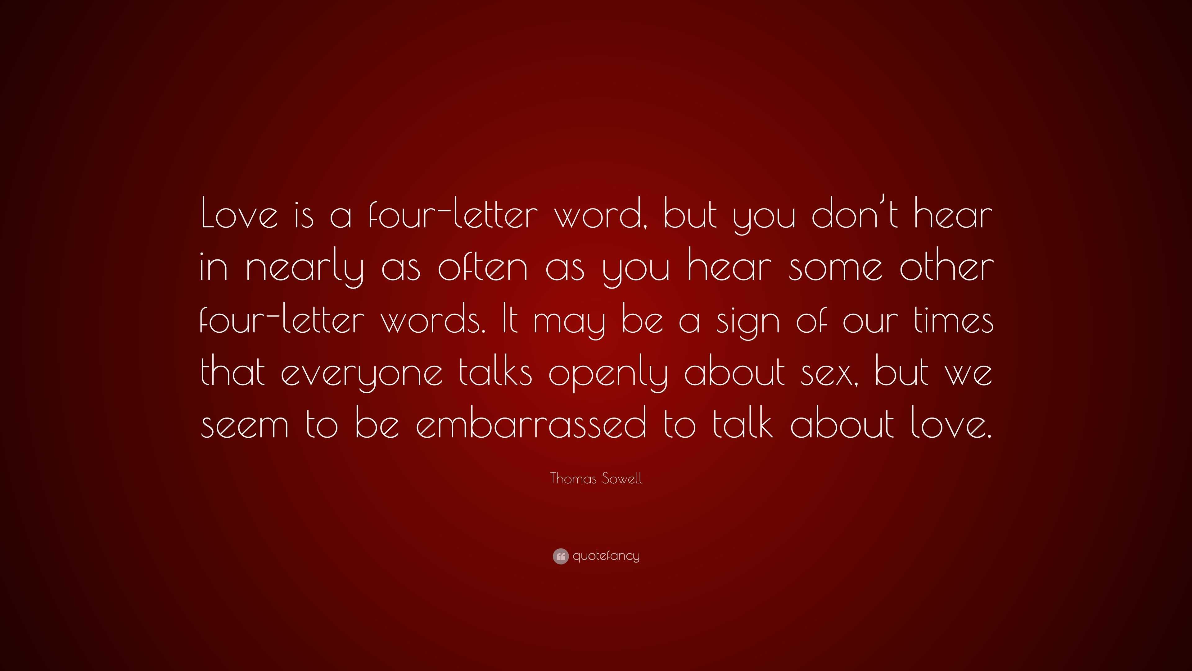 Thomas Sowell Quote: "Love is a four-letter word, but you do