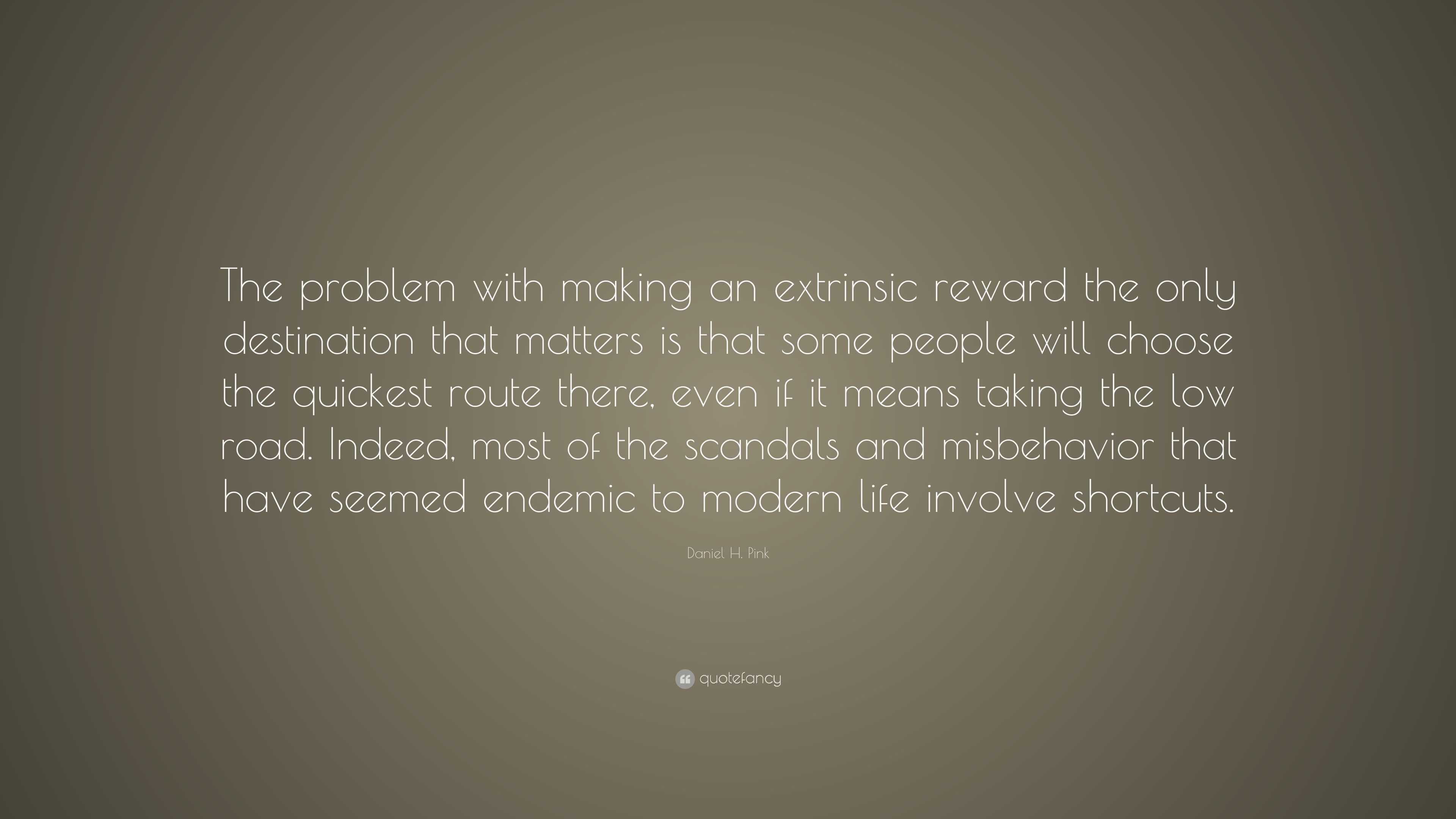 Daniel H. Pink Quote: “The problem with making an extrinsic reward the ...