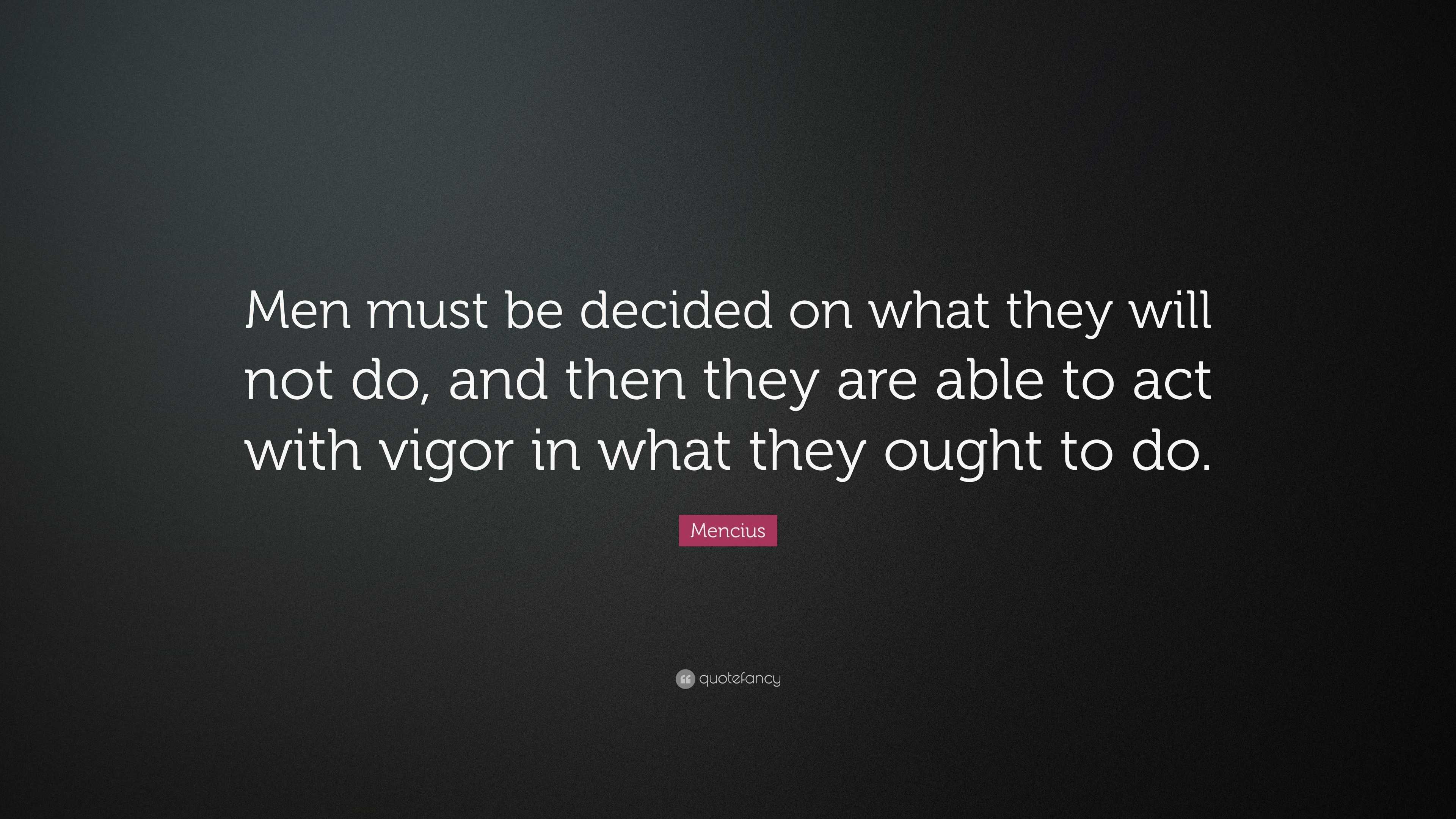 Mencius Quote: “men Must Be Decided On What They Will Not Do, And Then 