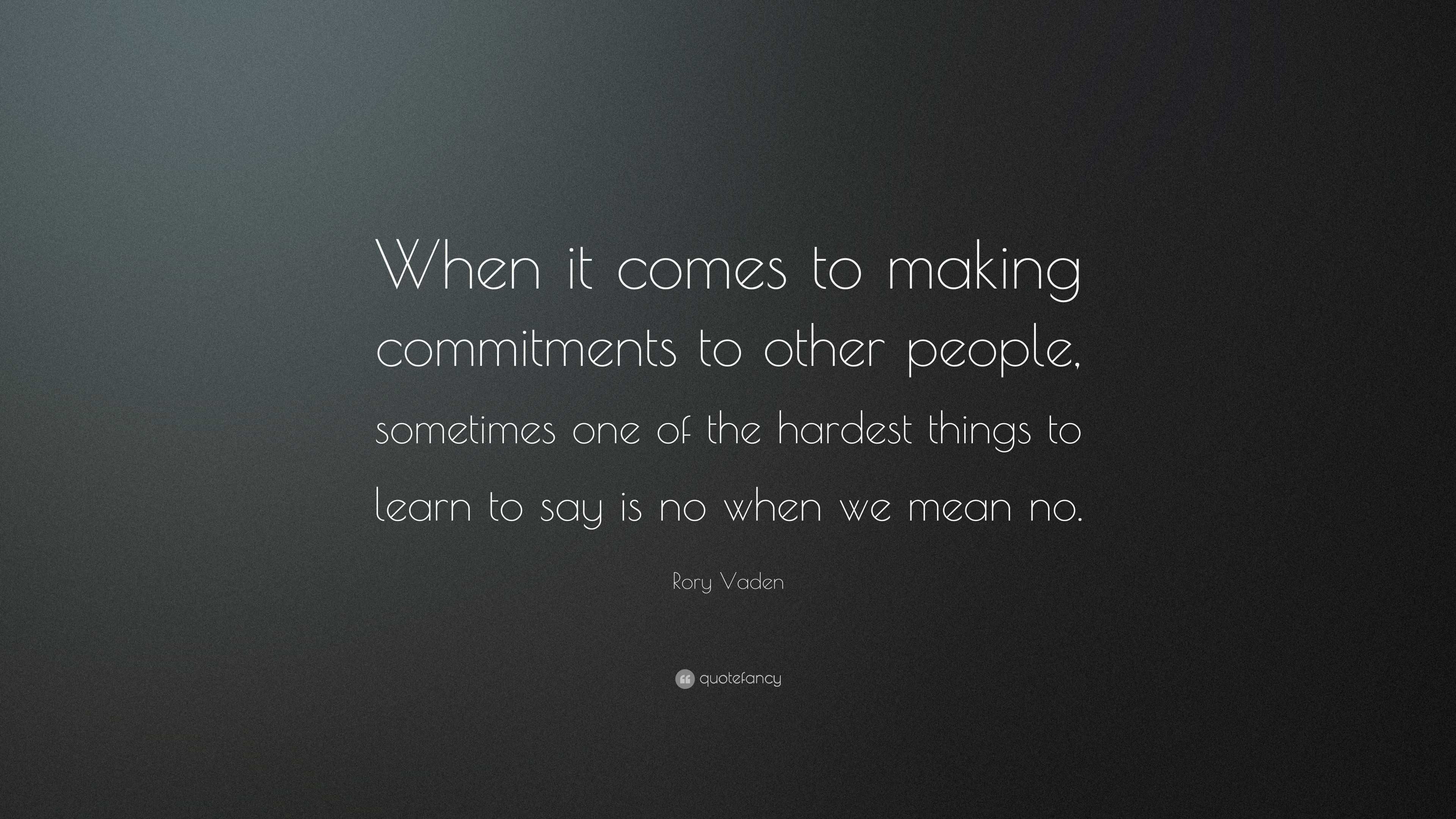 Rory Vaden Quote: “When it comes to making commitments to other people ...