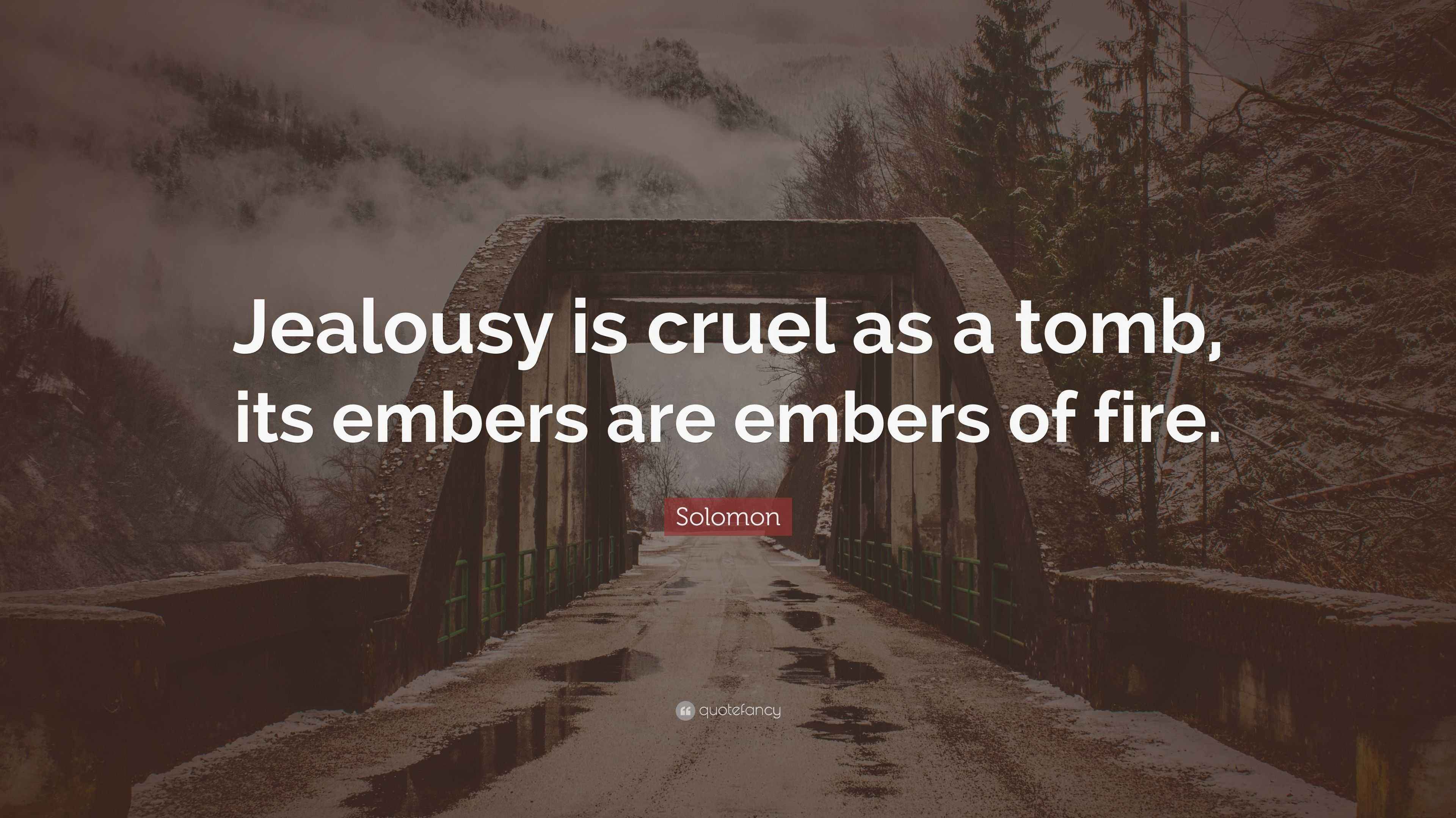 Solomon Quote: “Jealousy is cruel as a tomb, its embers are embers of