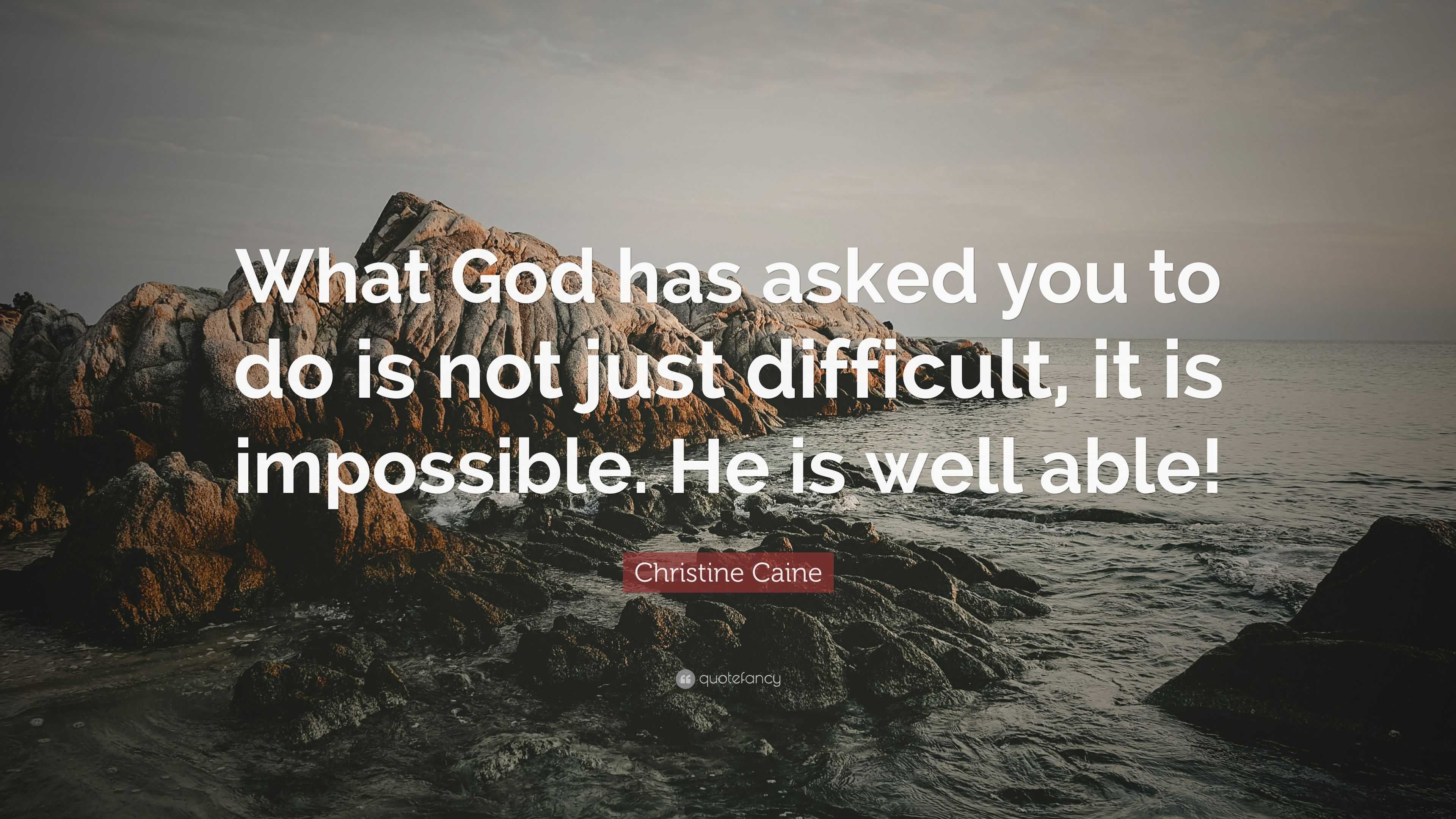 Christine Caine Quote: “What God has asked you to do is not just ...