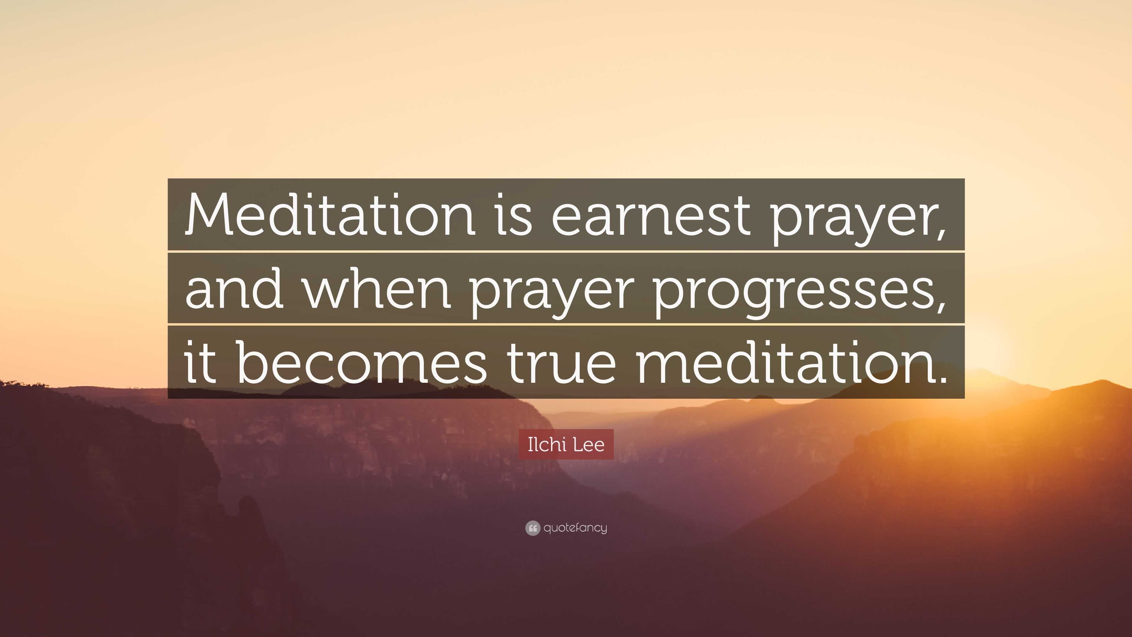 Ilchi Lee Quote: “Meditation is earnest prayer, and when prayer ...