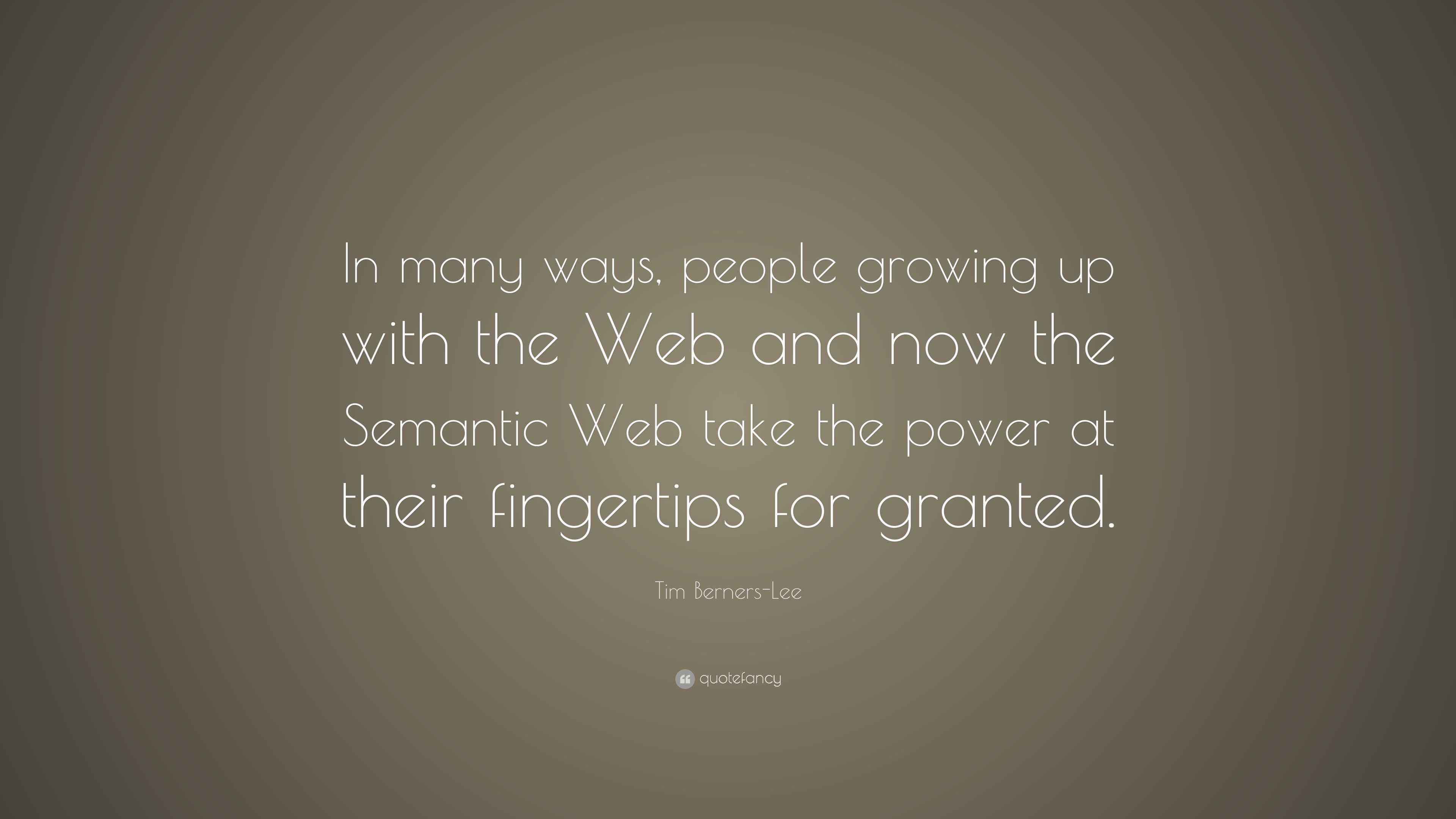 Tim BernersLee Quote “In many ways, people growing up with the 