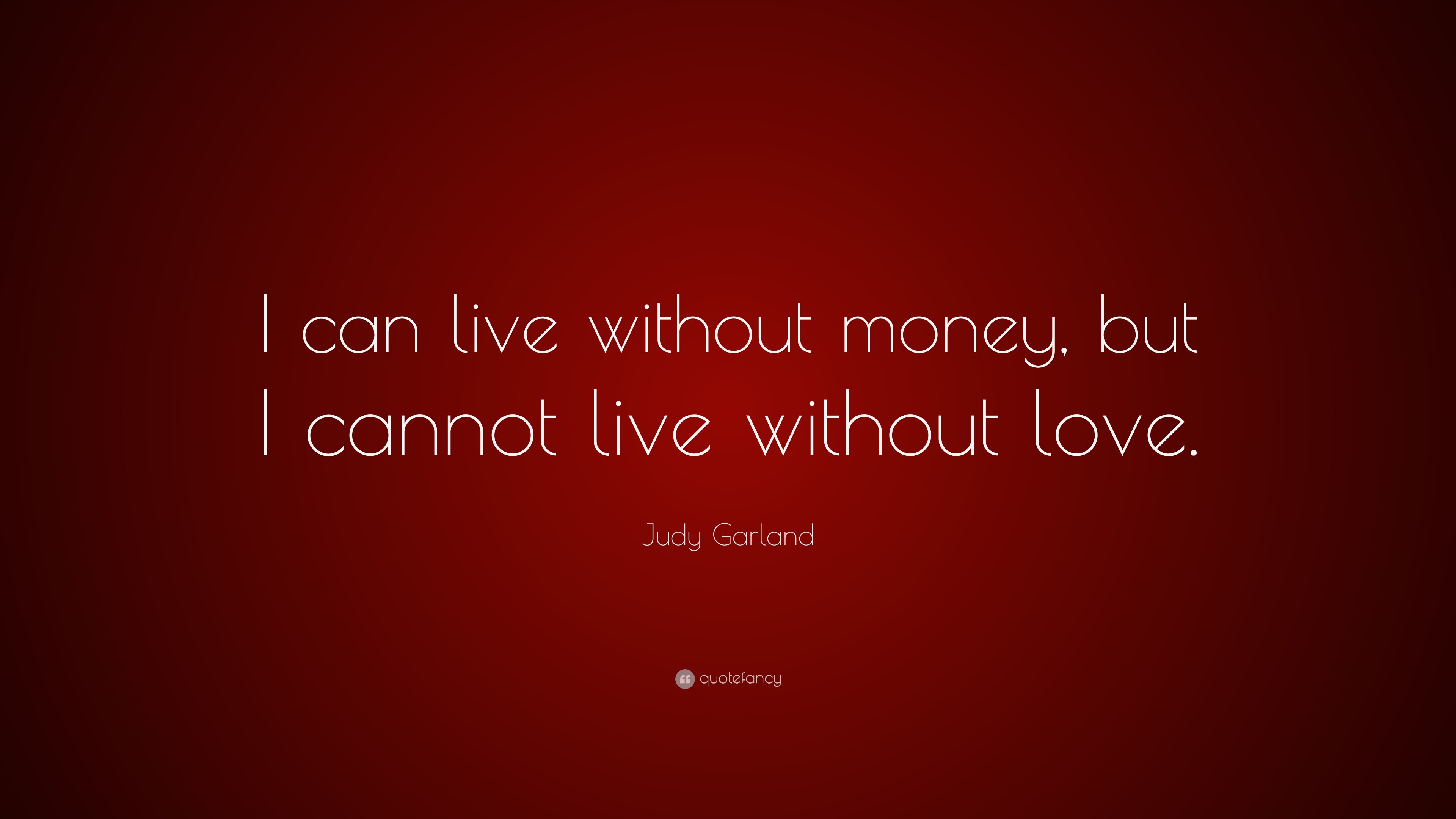 Judy Garland Quote I Can Live Without Money But I Cannot - 