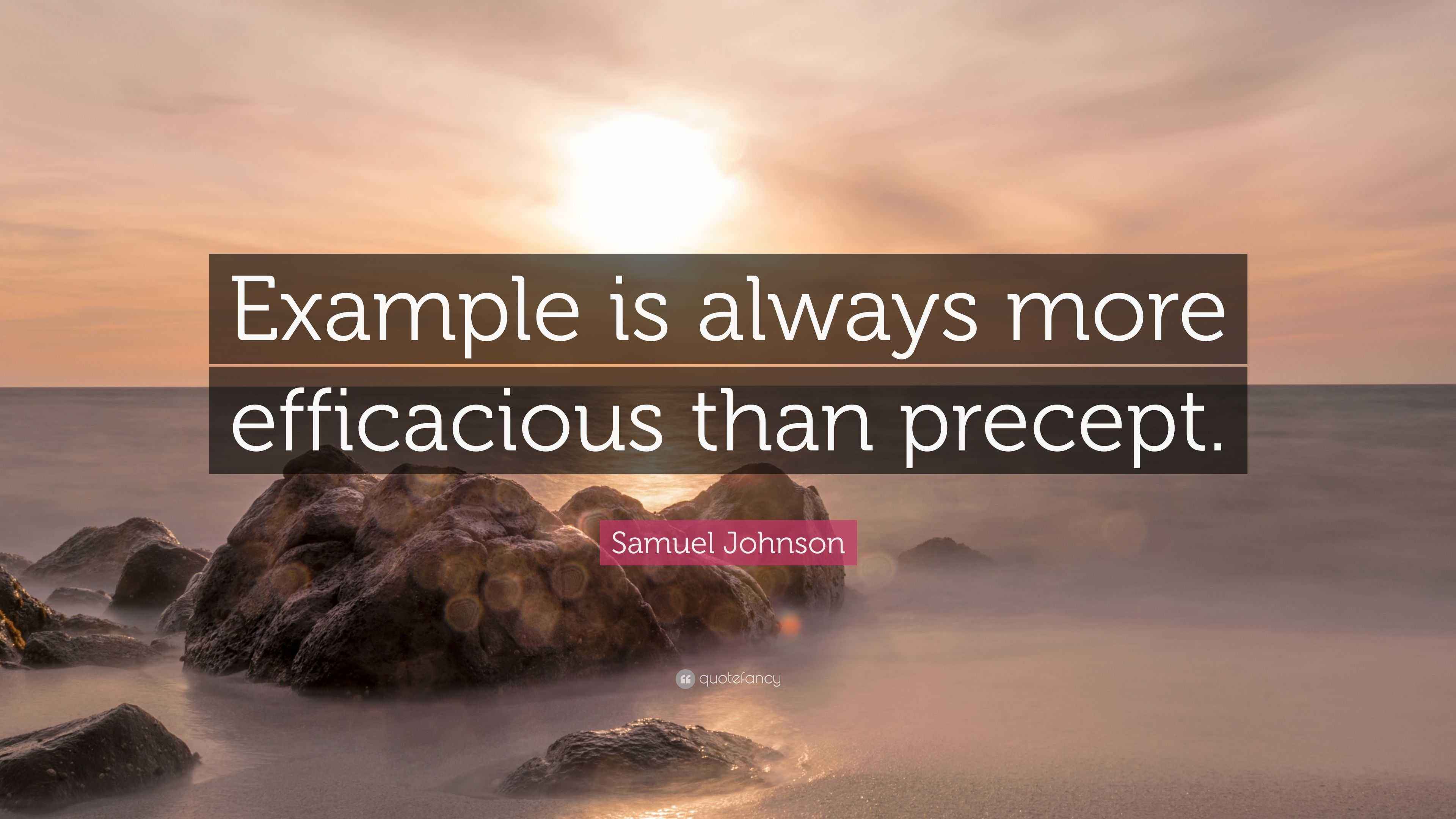 Samuel Johnson Quote “Example is always more efficacious than precept.”