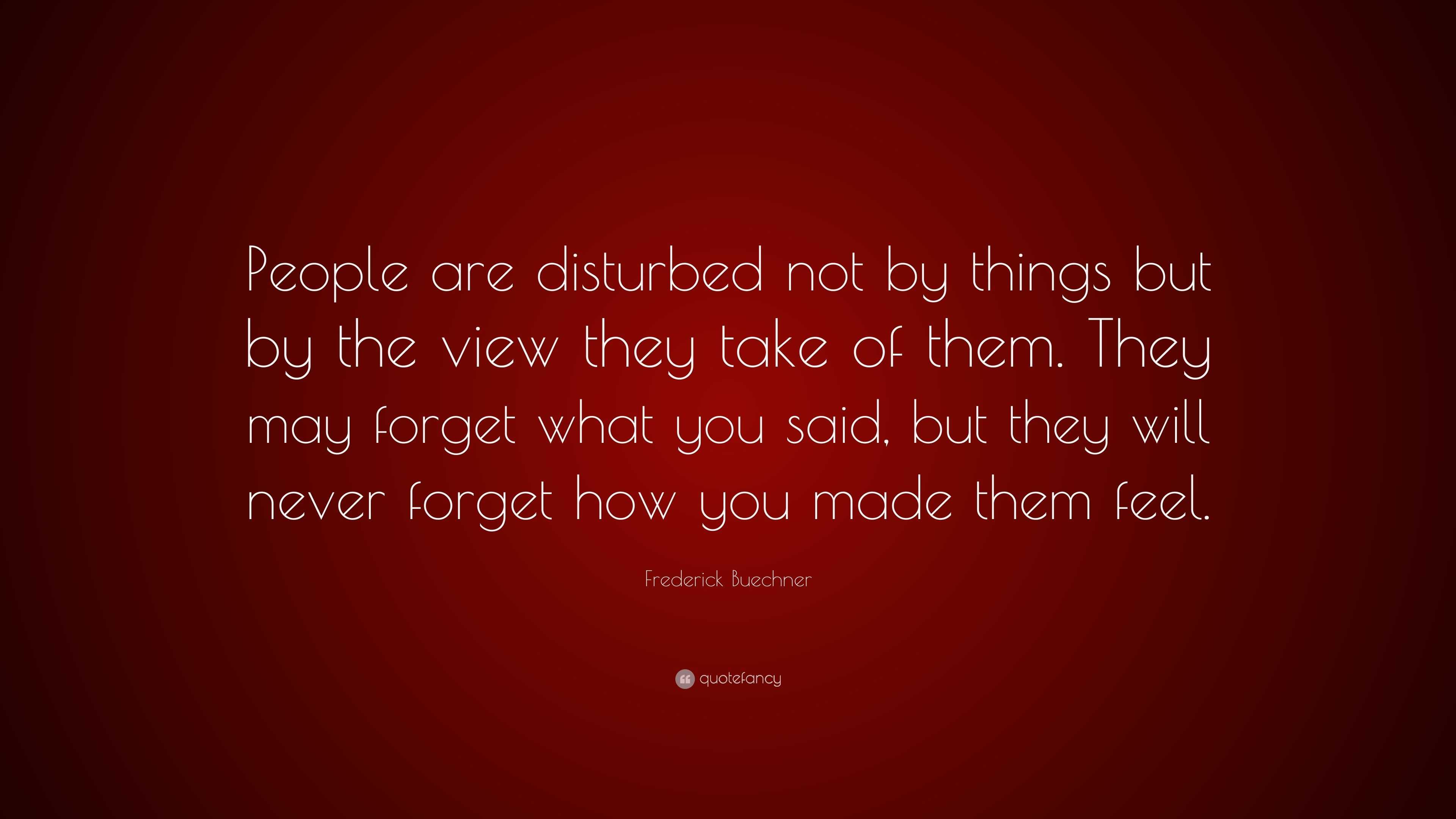 Frederick Buechner Quote: “People are disturbed not by things but by ...