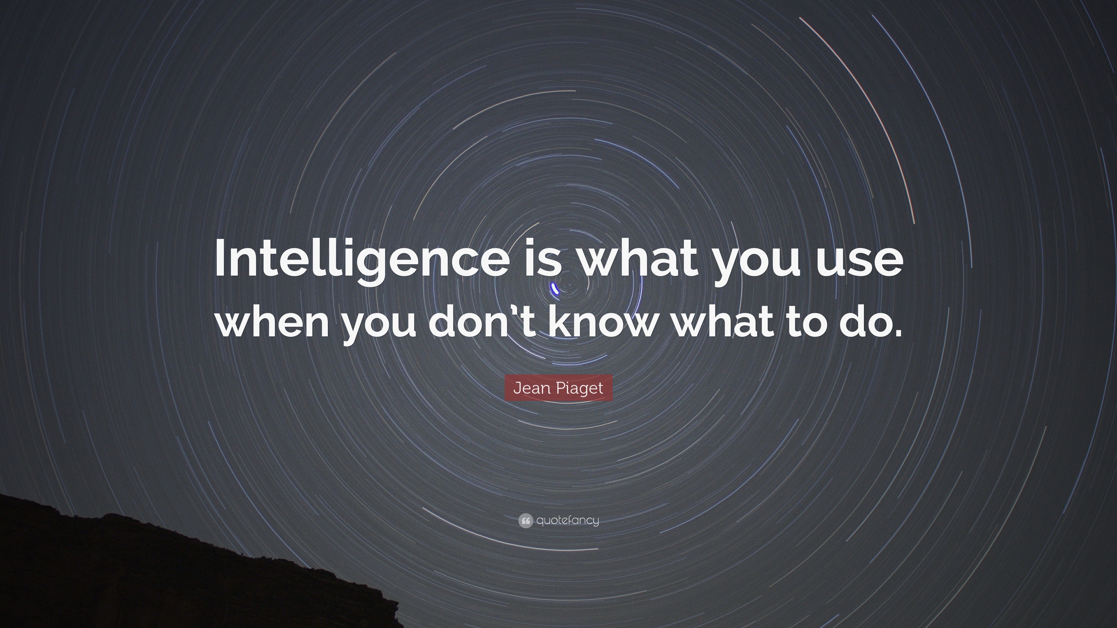 Jean Piaget Quote Intelligence is what you use when you don t