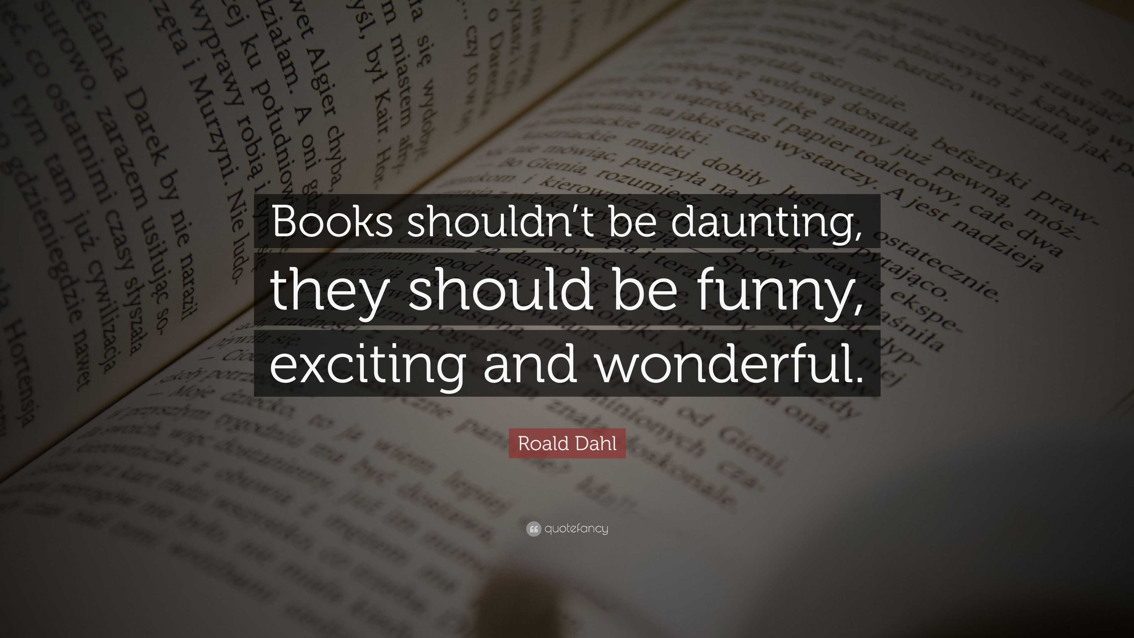 Roald Dahl Quote: “Books shouldn’t be daunting, they should be funny ...