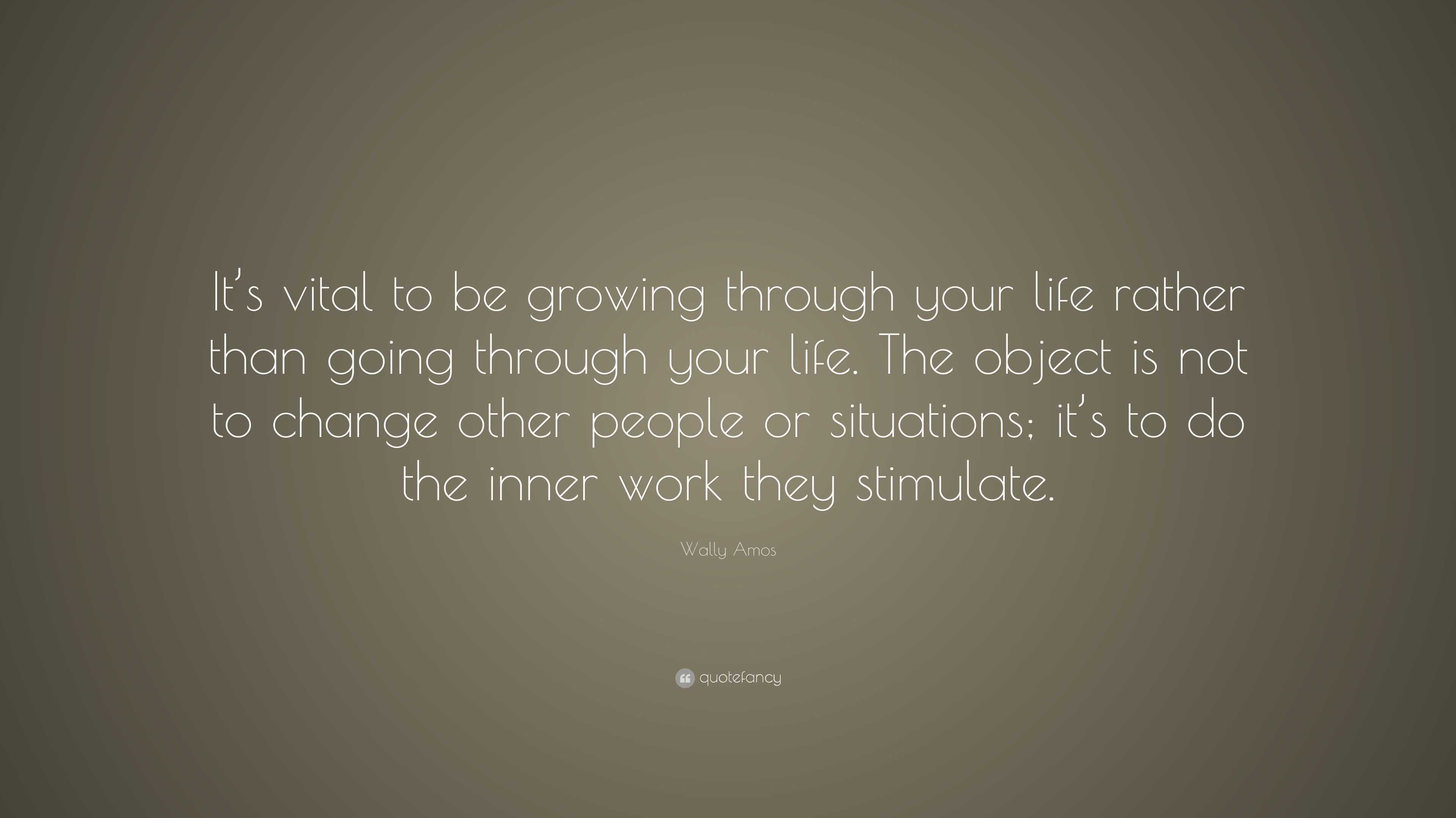 Wally Amos Quote: “It’s vital to be growing through your life rather ...