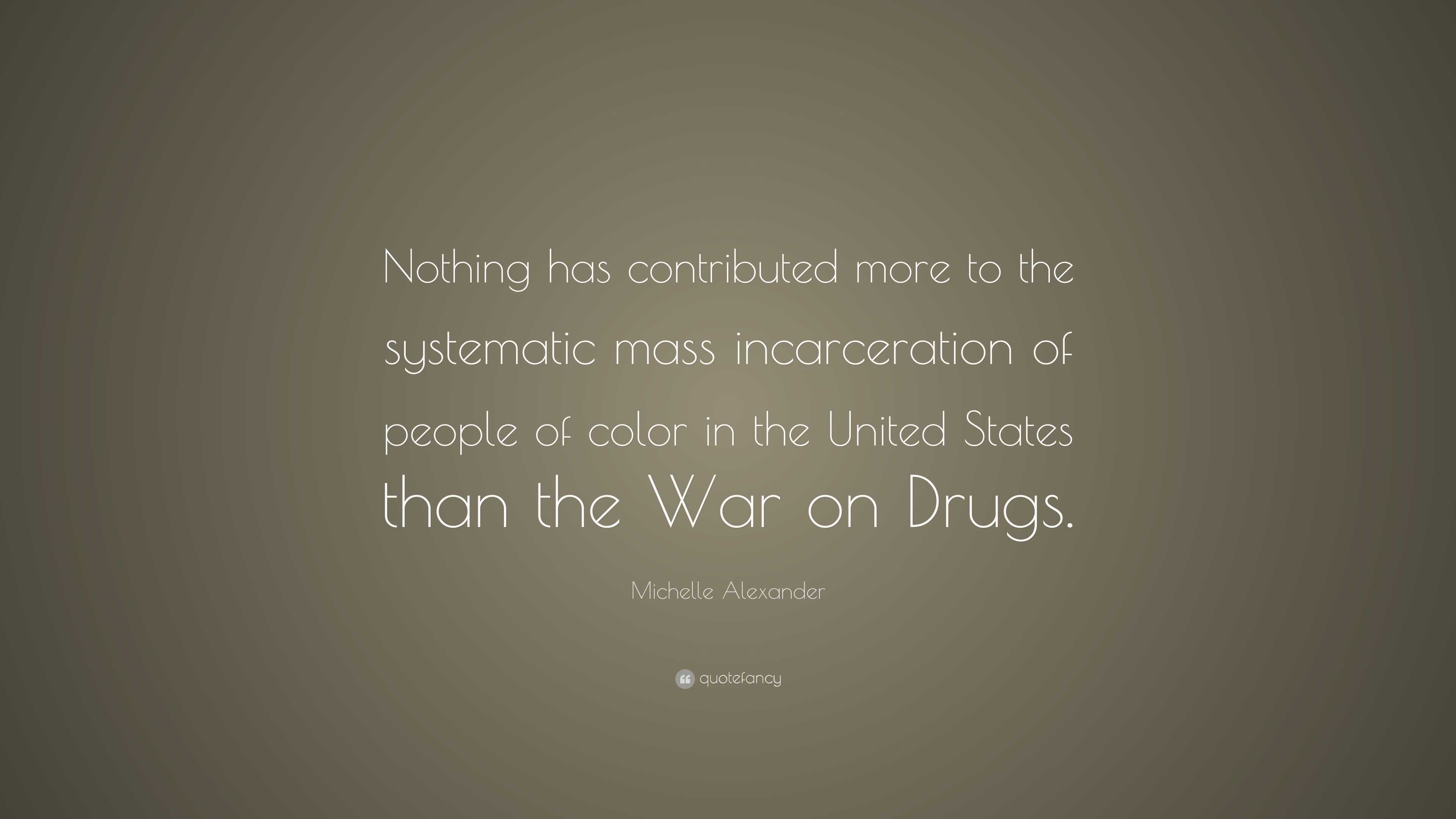 Michelle Alexander Quote: “Nothing has contributed more to the ...