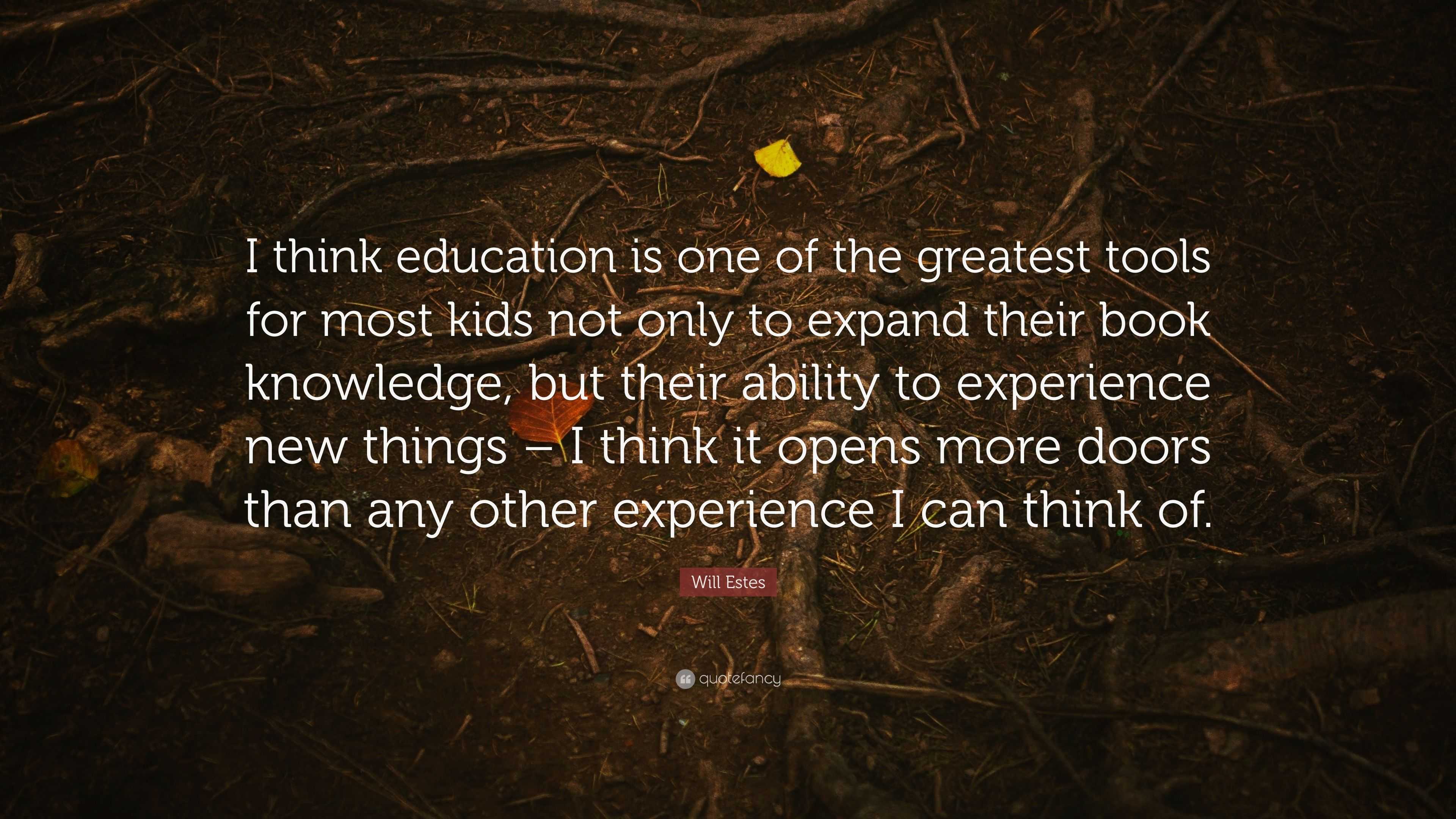 Will Estes Quote: “I think education is one of the greatest tools for ...