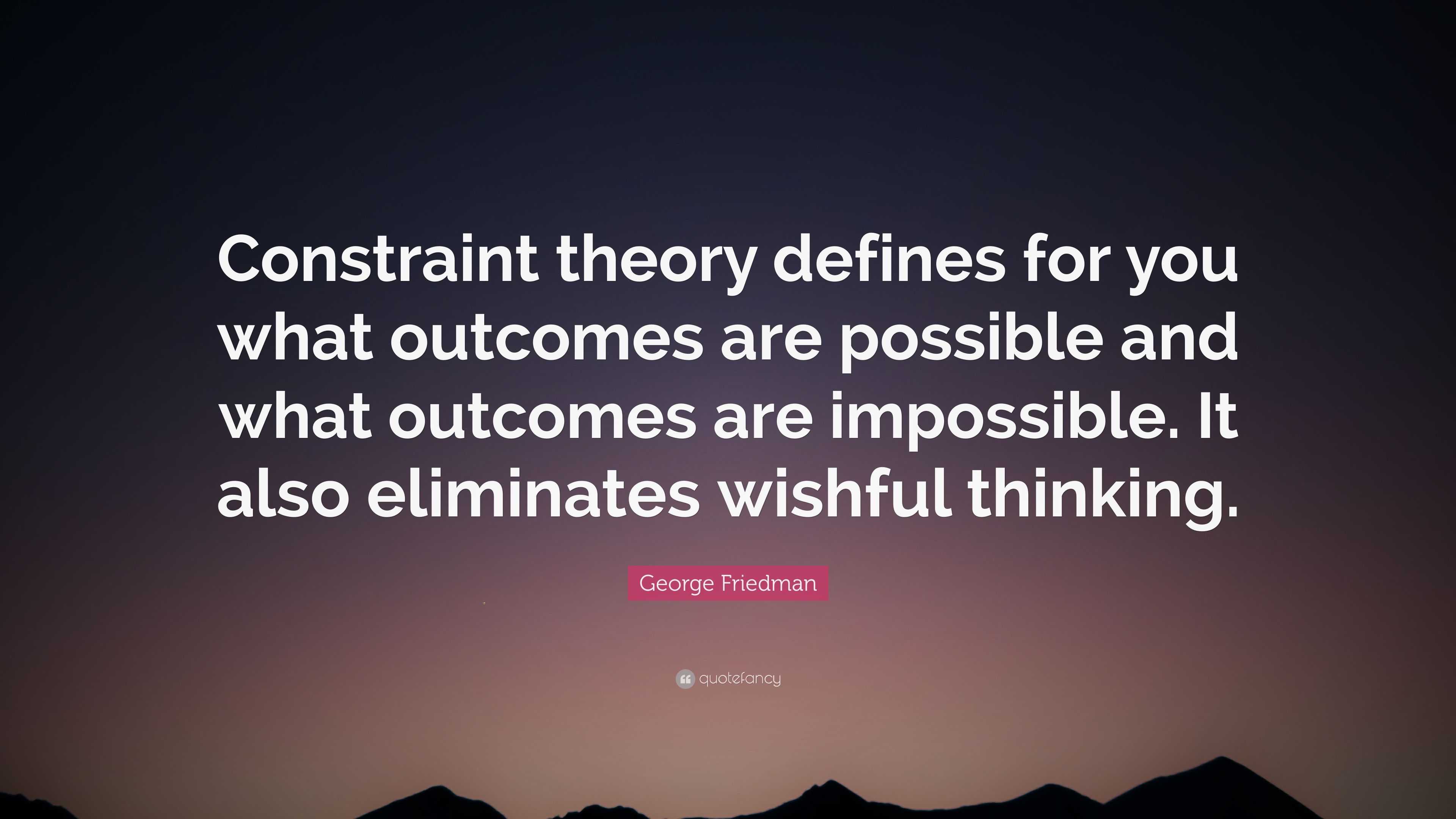 Friedman Quote “Constraint theory defines for you what