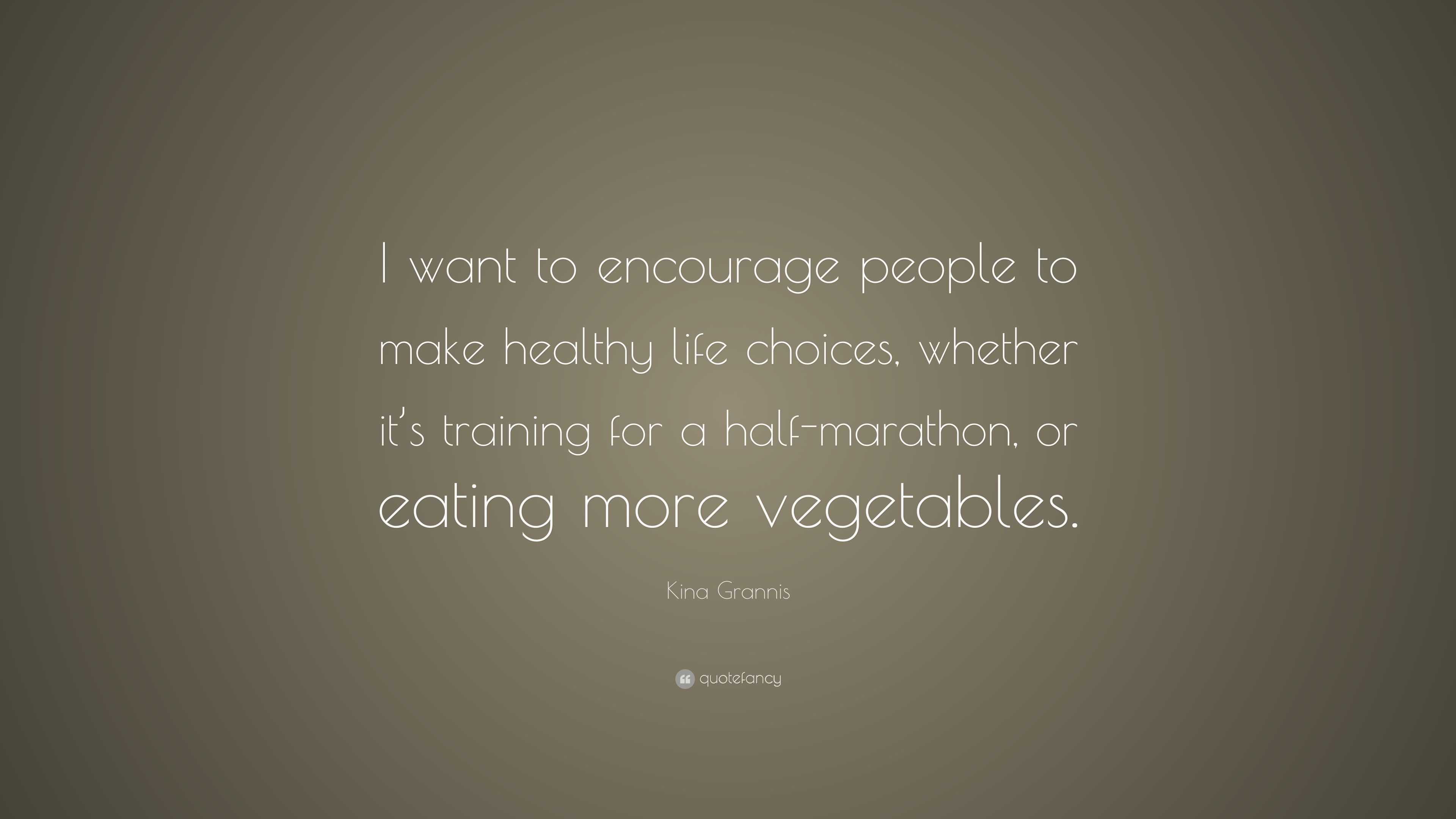 Kina Grannis Quote: “I want to encourage people to make healthy life ...