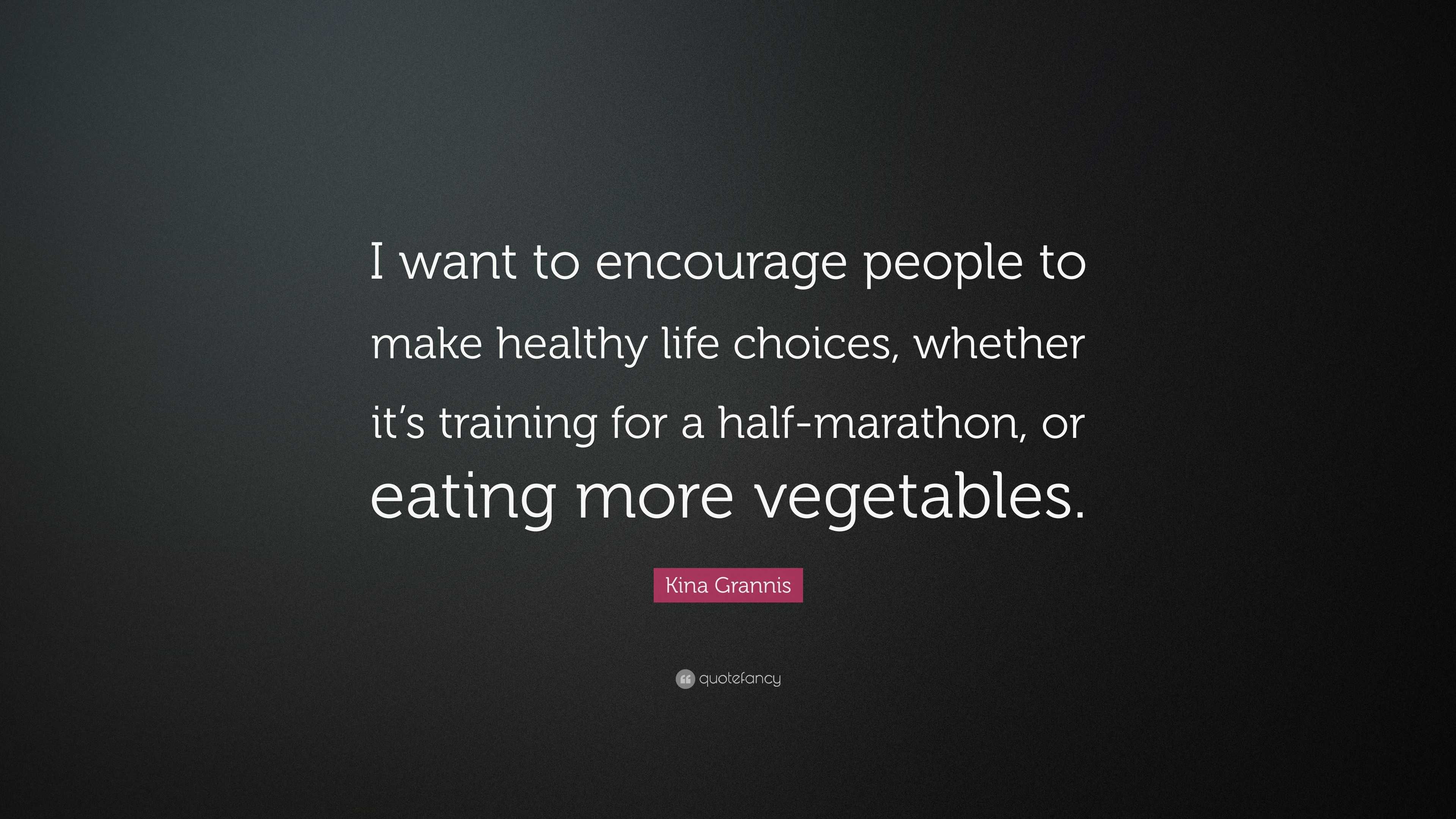 Kina Grannis Quote: “I want to encourage people to make healthy life ...