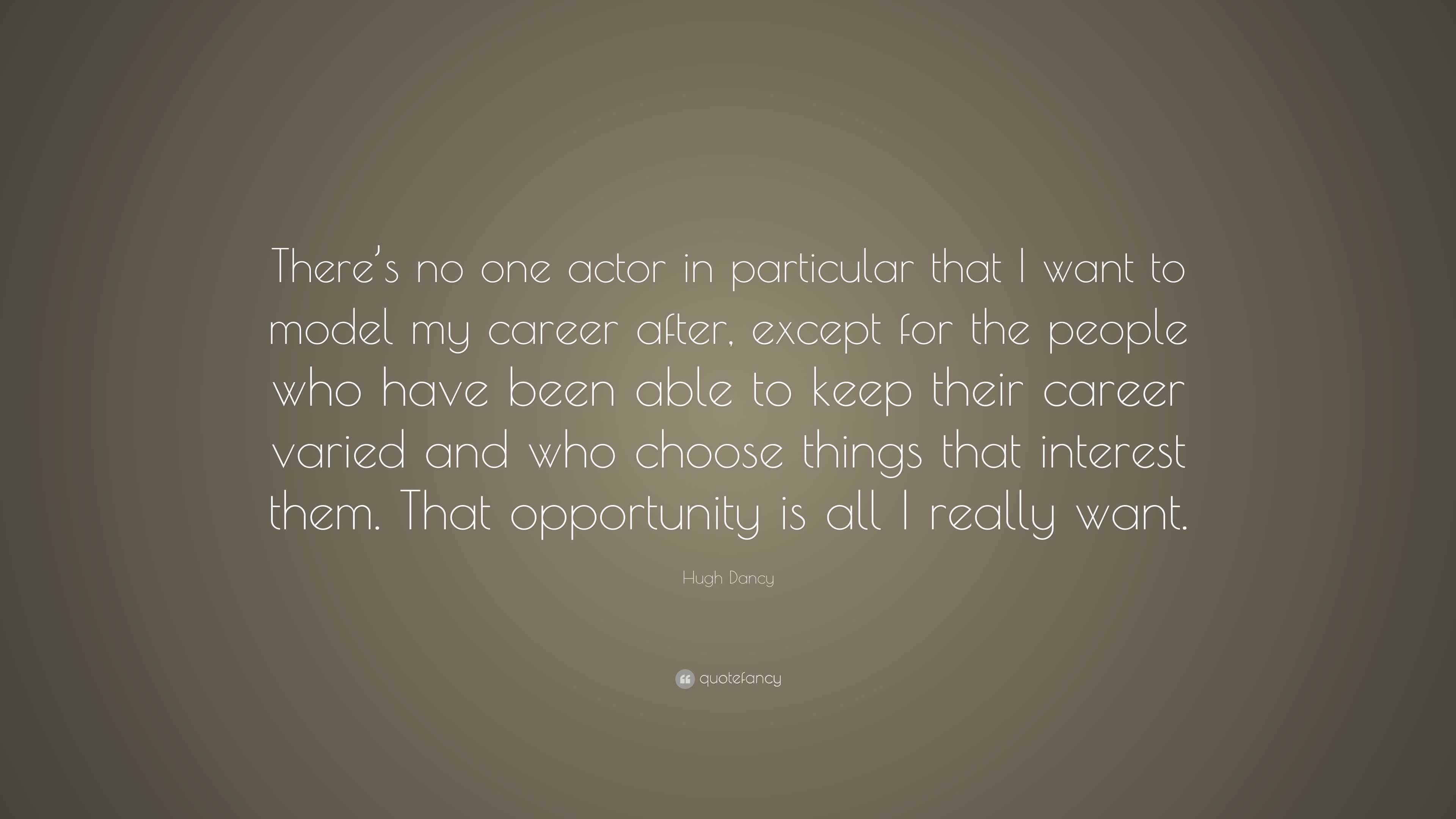 Hugh Dancy Quote: “There’s no one actor in particular that I want to ...