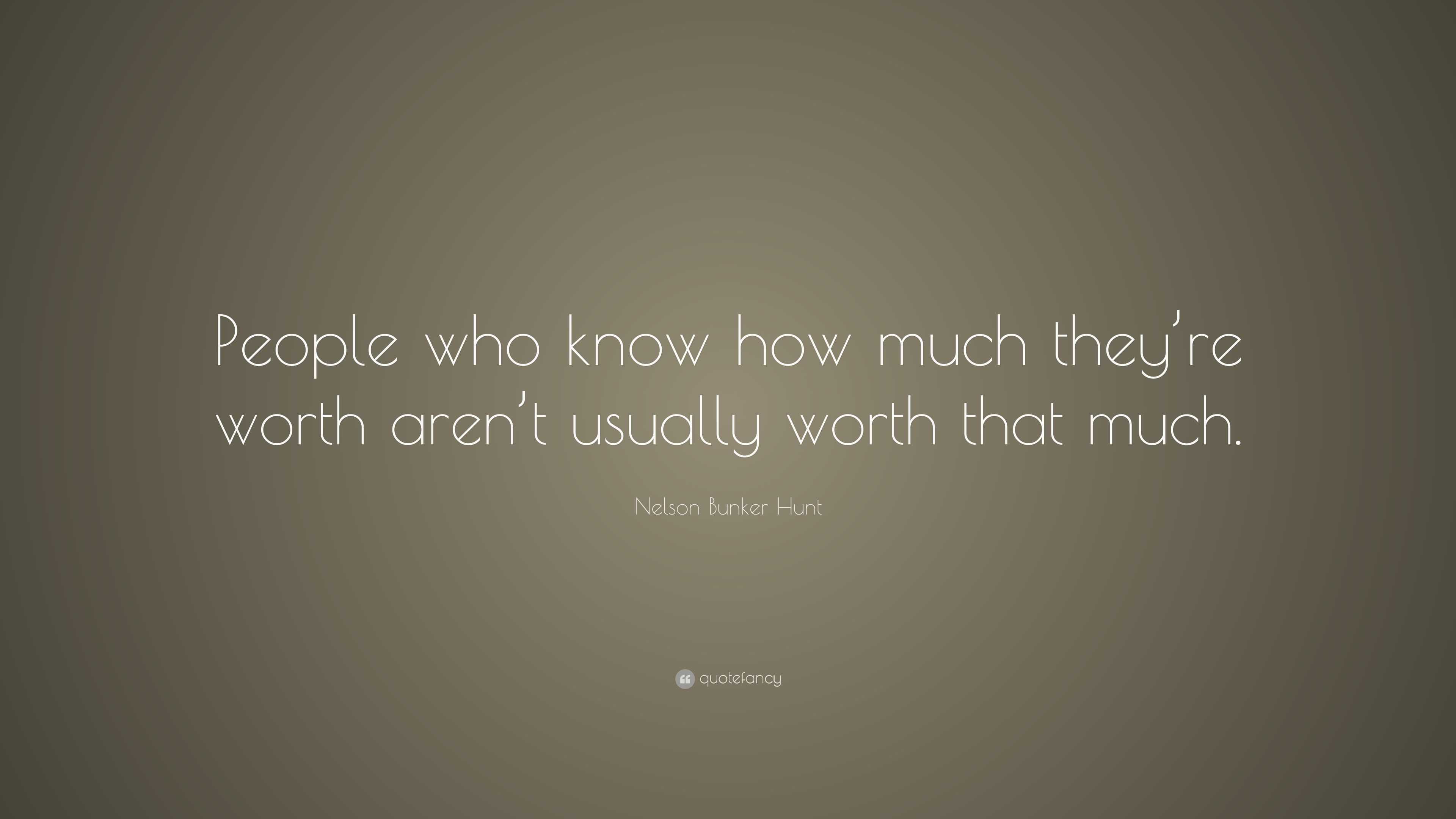 Nelson Bunker Hunt Quote “People who know how much they’re worth aren