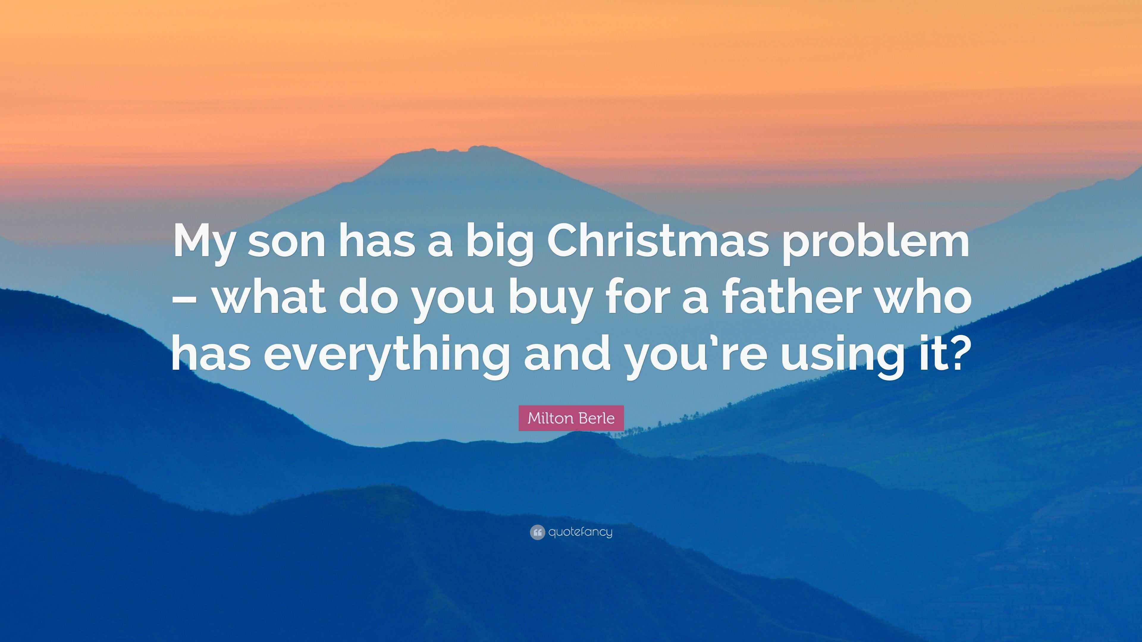 Milton Berle Quote “My son has a big Christmas problem what do you