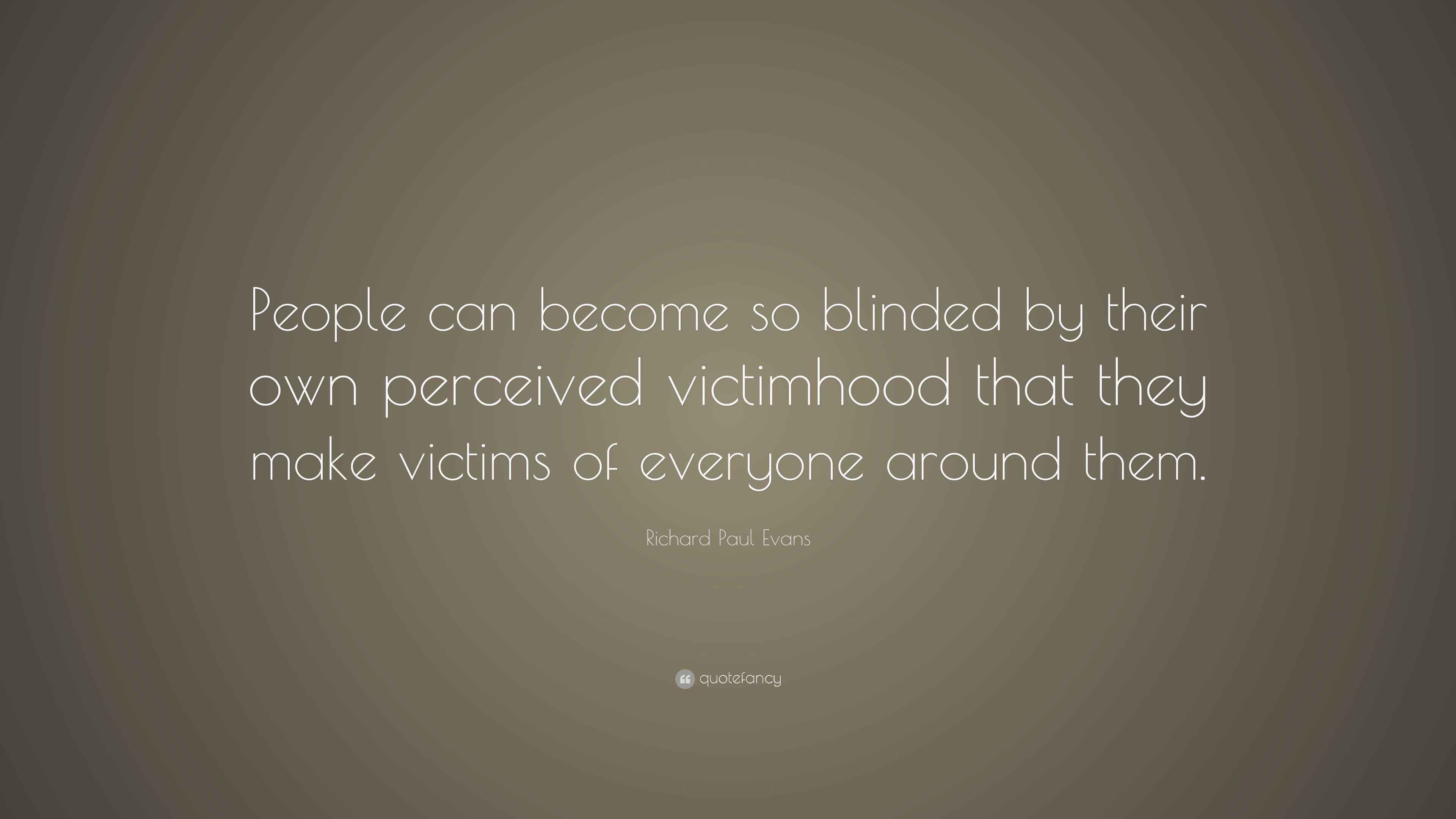 Richard Paul Evans Quote “People can so blinded by their own