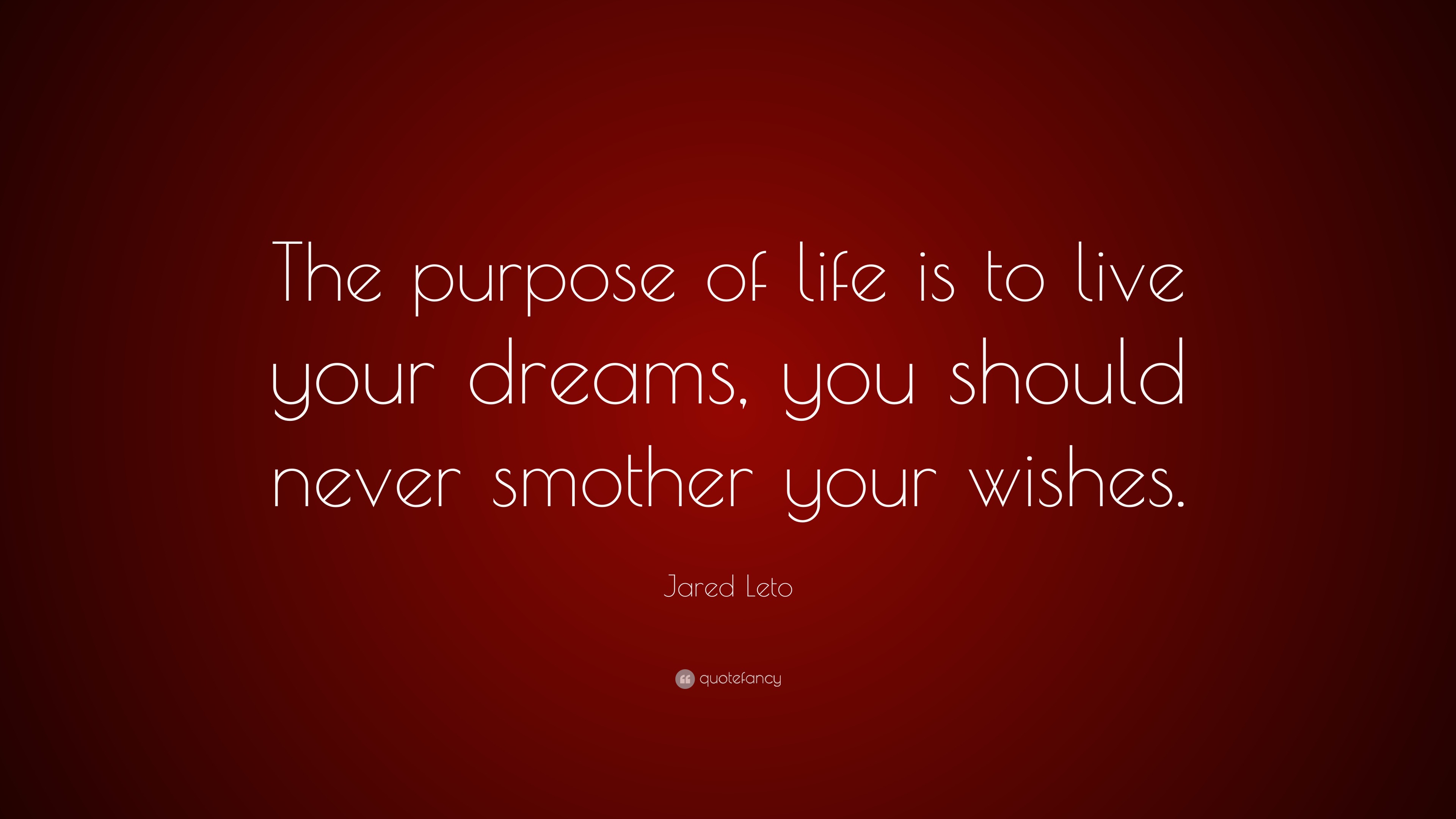 Jared Leto Quote: “The purpose of life is to live your dreams, you ...