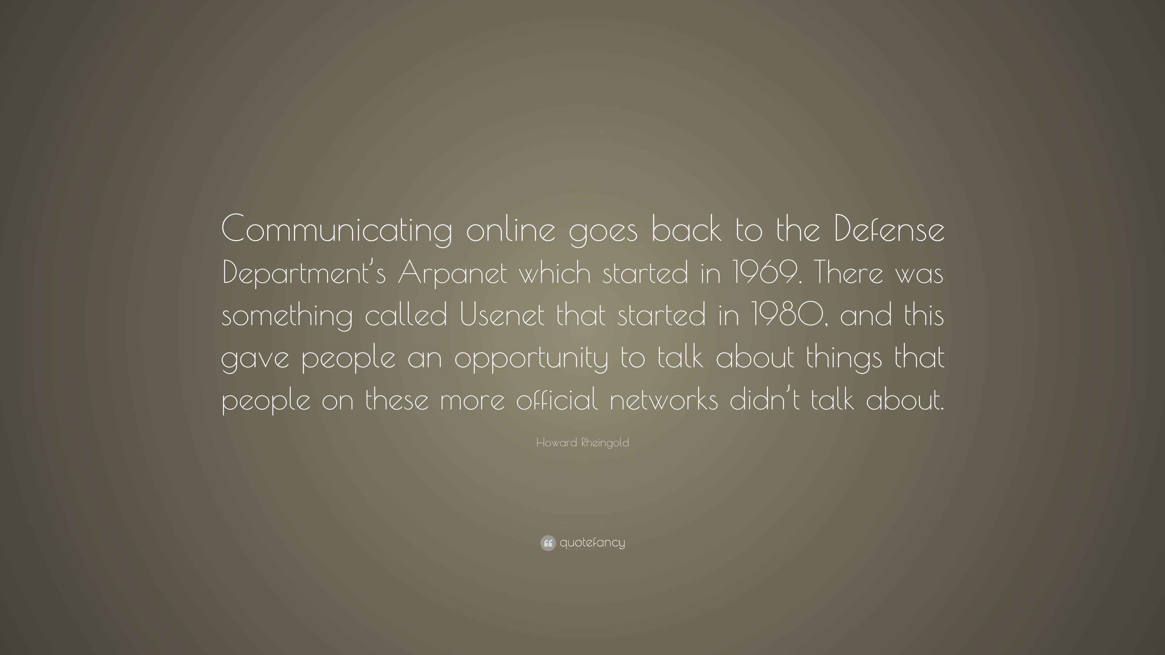 Howard Rheingold Quote: “Communicating online goes back to the Defense ...