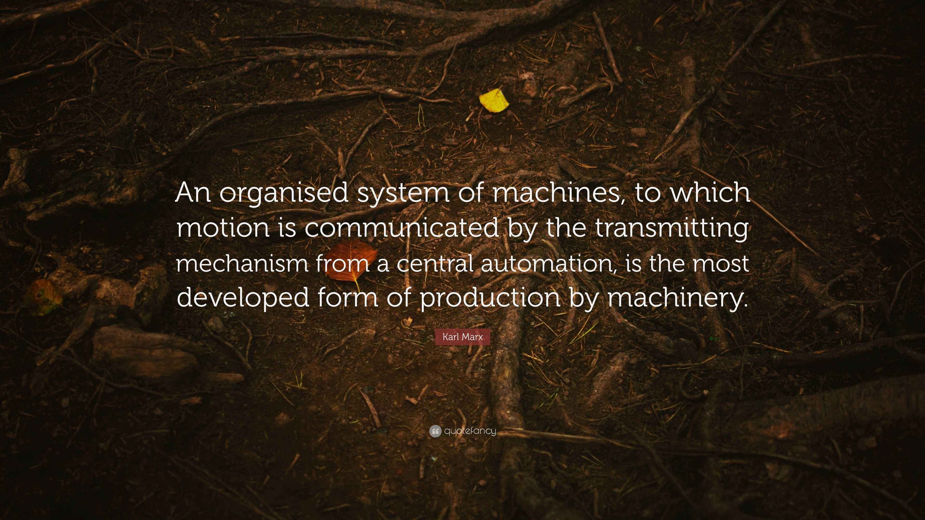 Karl Marx Quote: “An organised system of machines, to which motion is ...