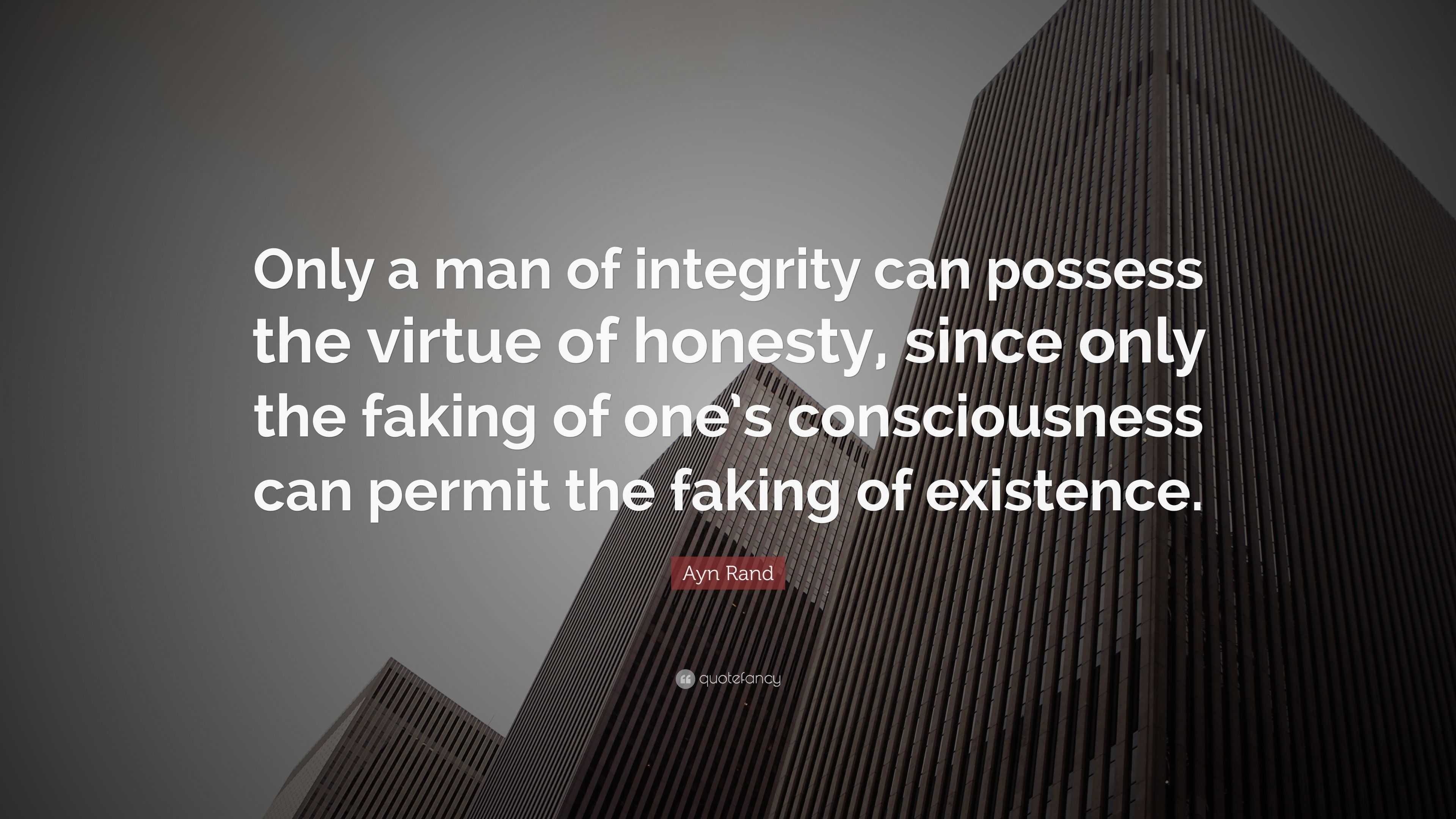 Ayn Rand Quote: “Only a man of integrity can possess the virtue of ...