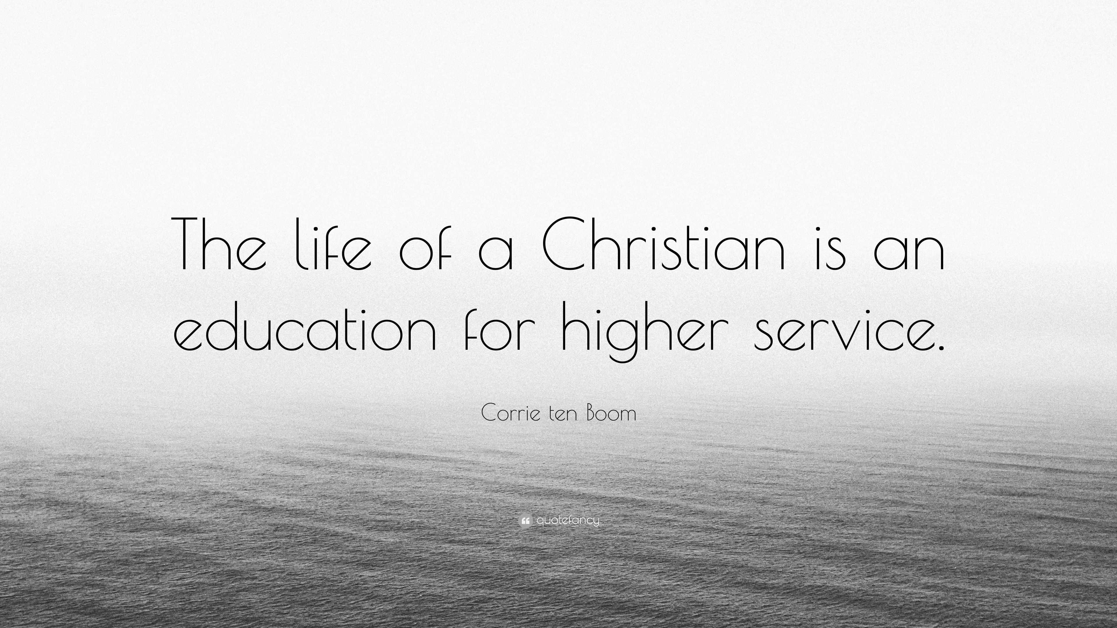 Corrie ten Boom Quote: “The life of a Christian is an education for ...