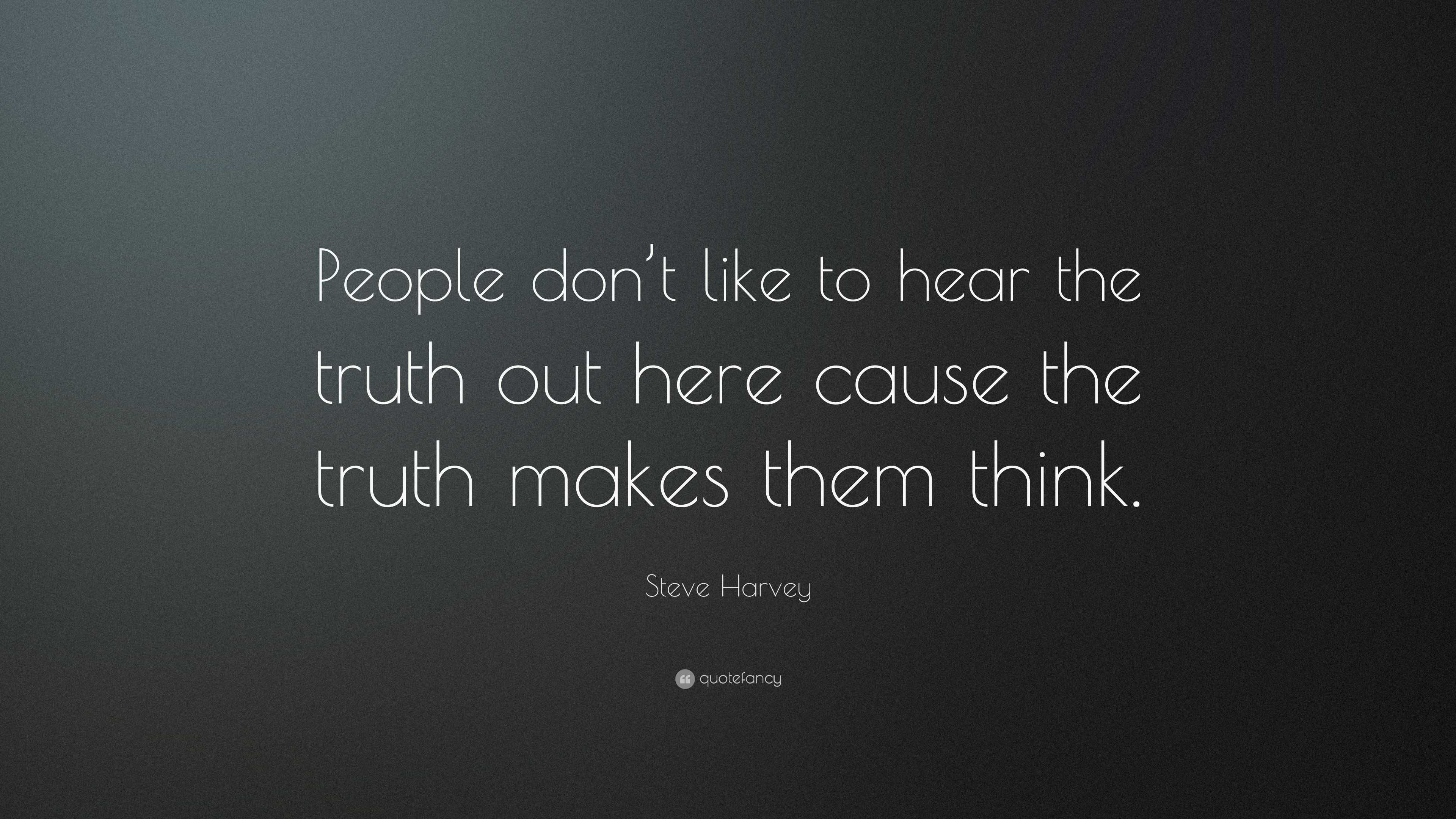 Steve Harvey Quote: “People don’t like to hear the truth out here cause ...