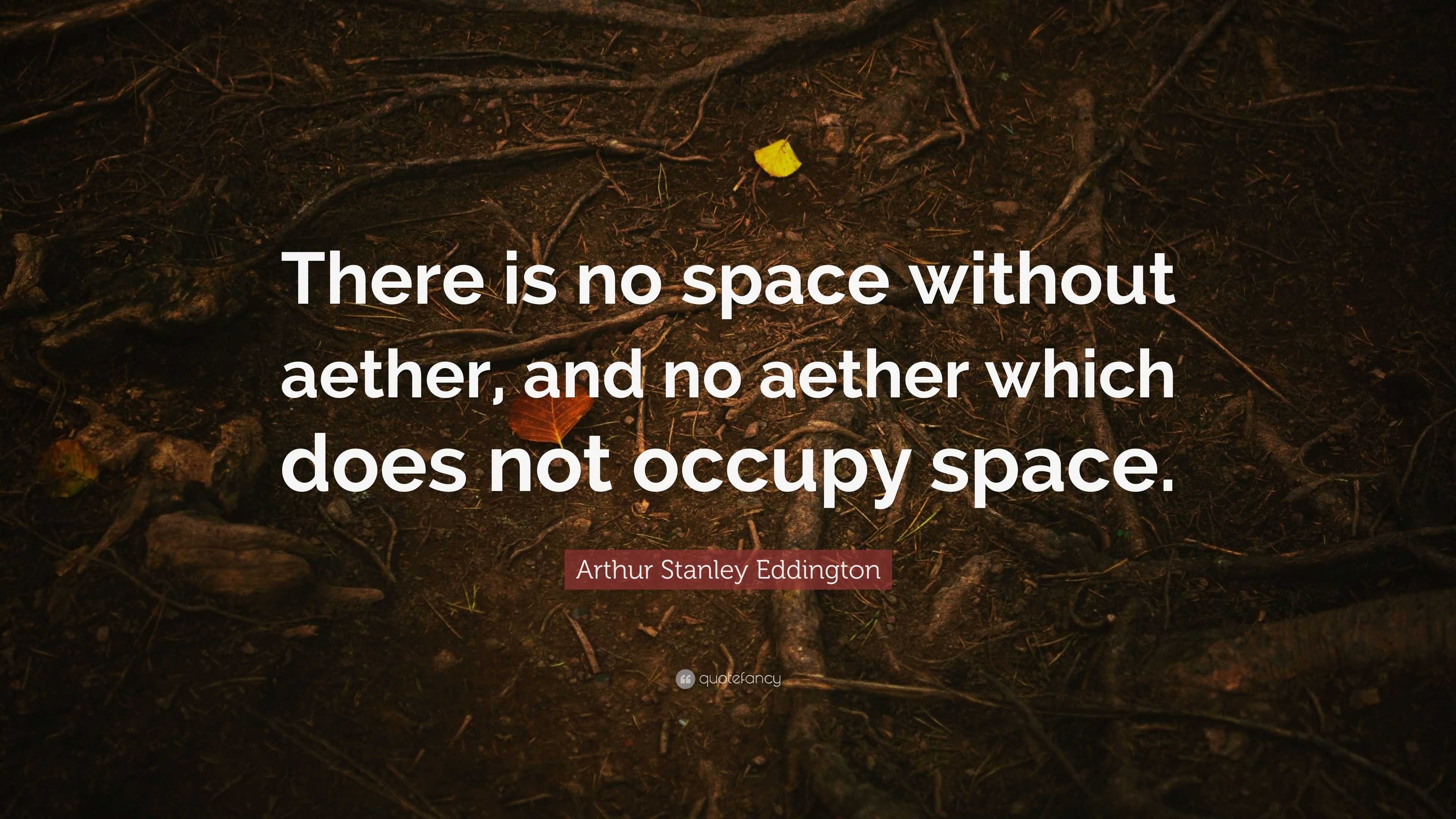 Arthur Stanley Eddington Quote: “There is no space without aether, and ...