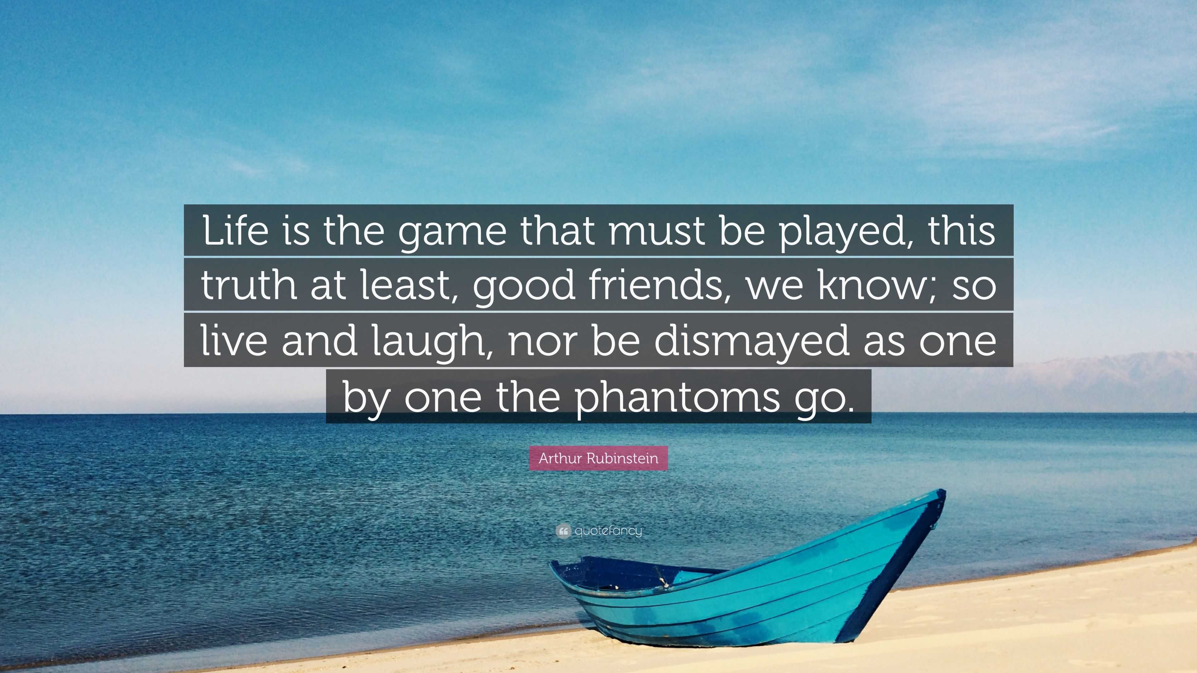 Quotes about life - Life is the game that must be played, this truth..