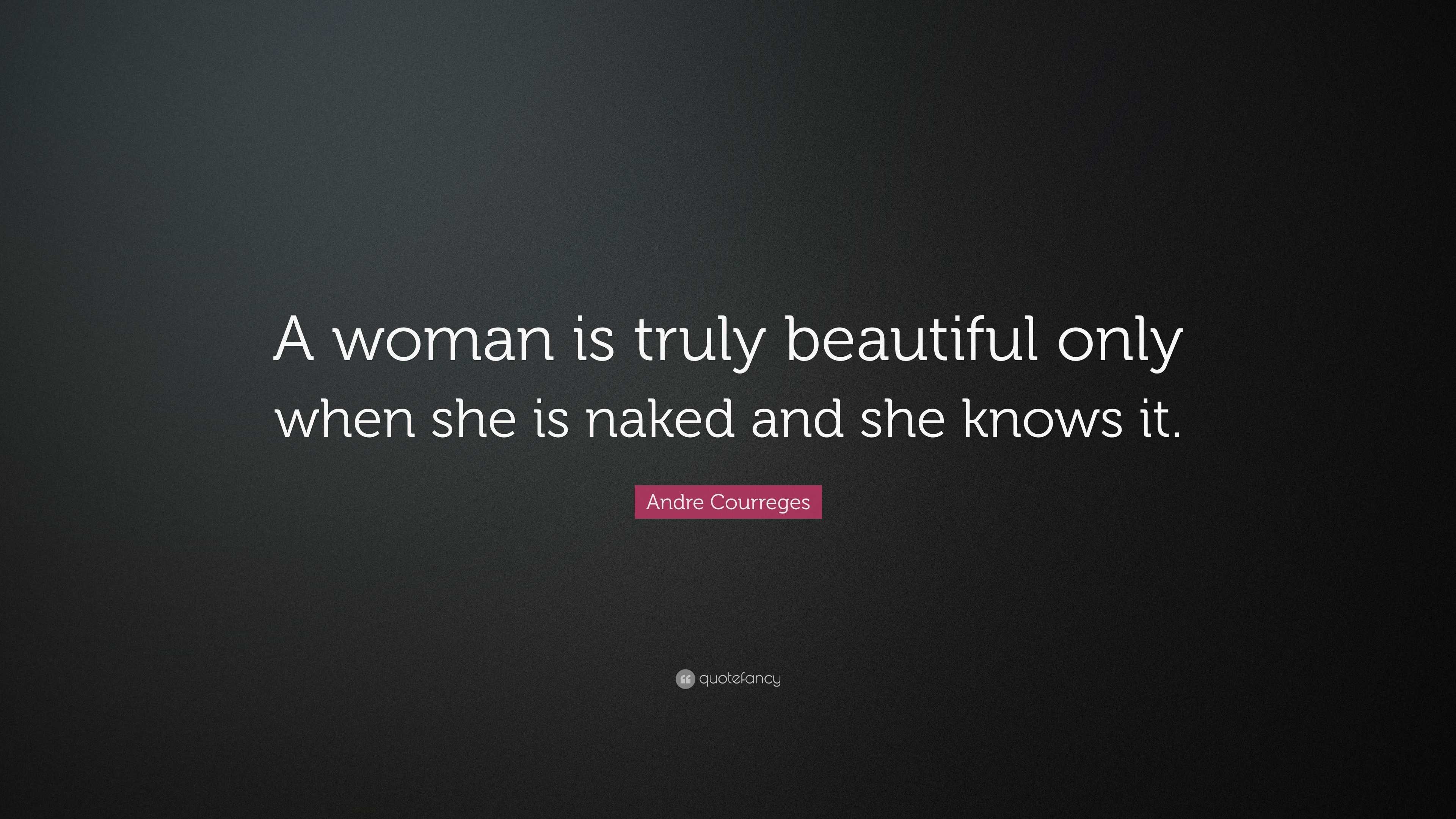 Andre Courreges Quote: “A woman is truly beautiful only when she is naked  and she knows