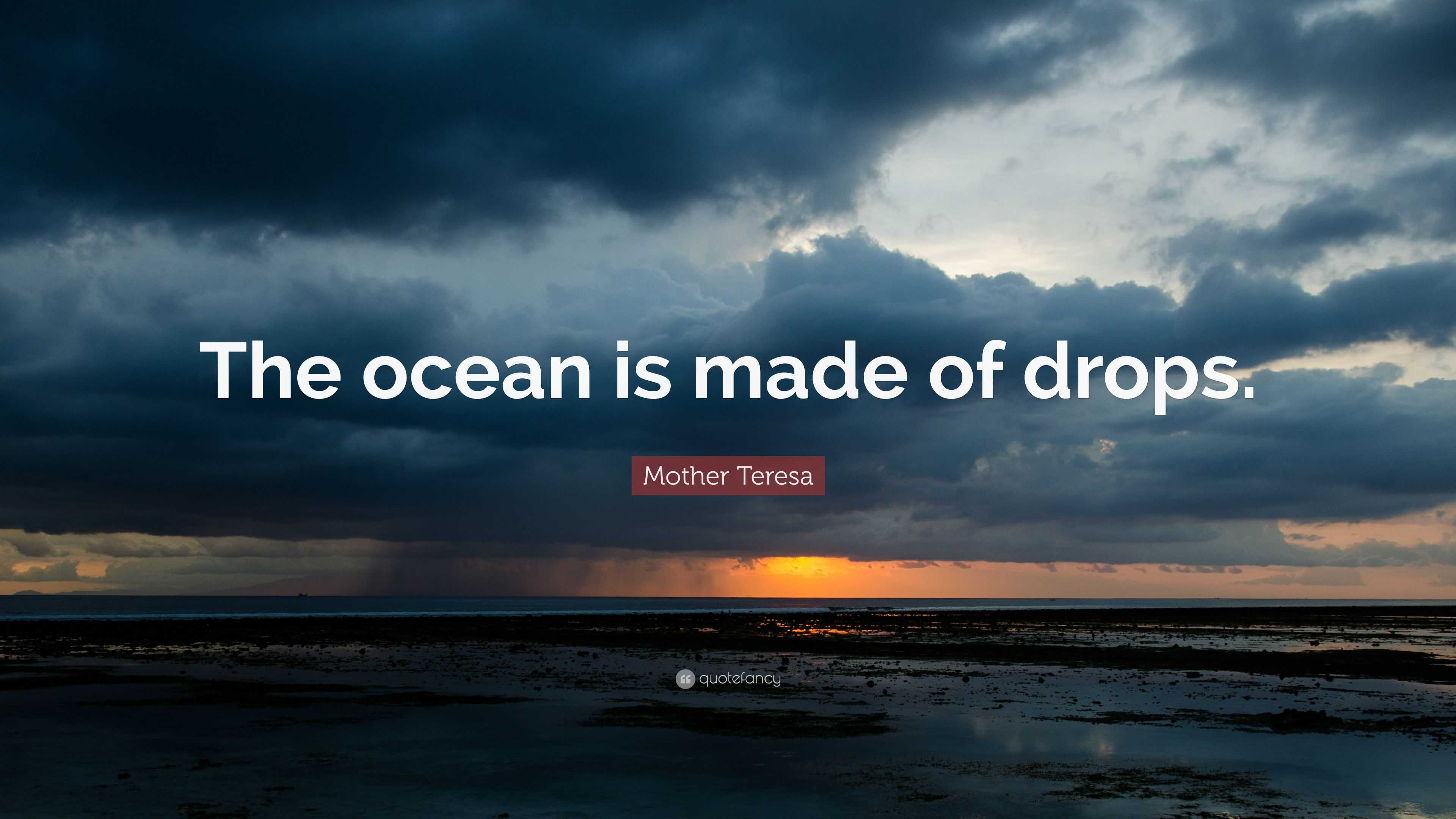 Mother Teresa Quote: “The ocean is made of drops.”