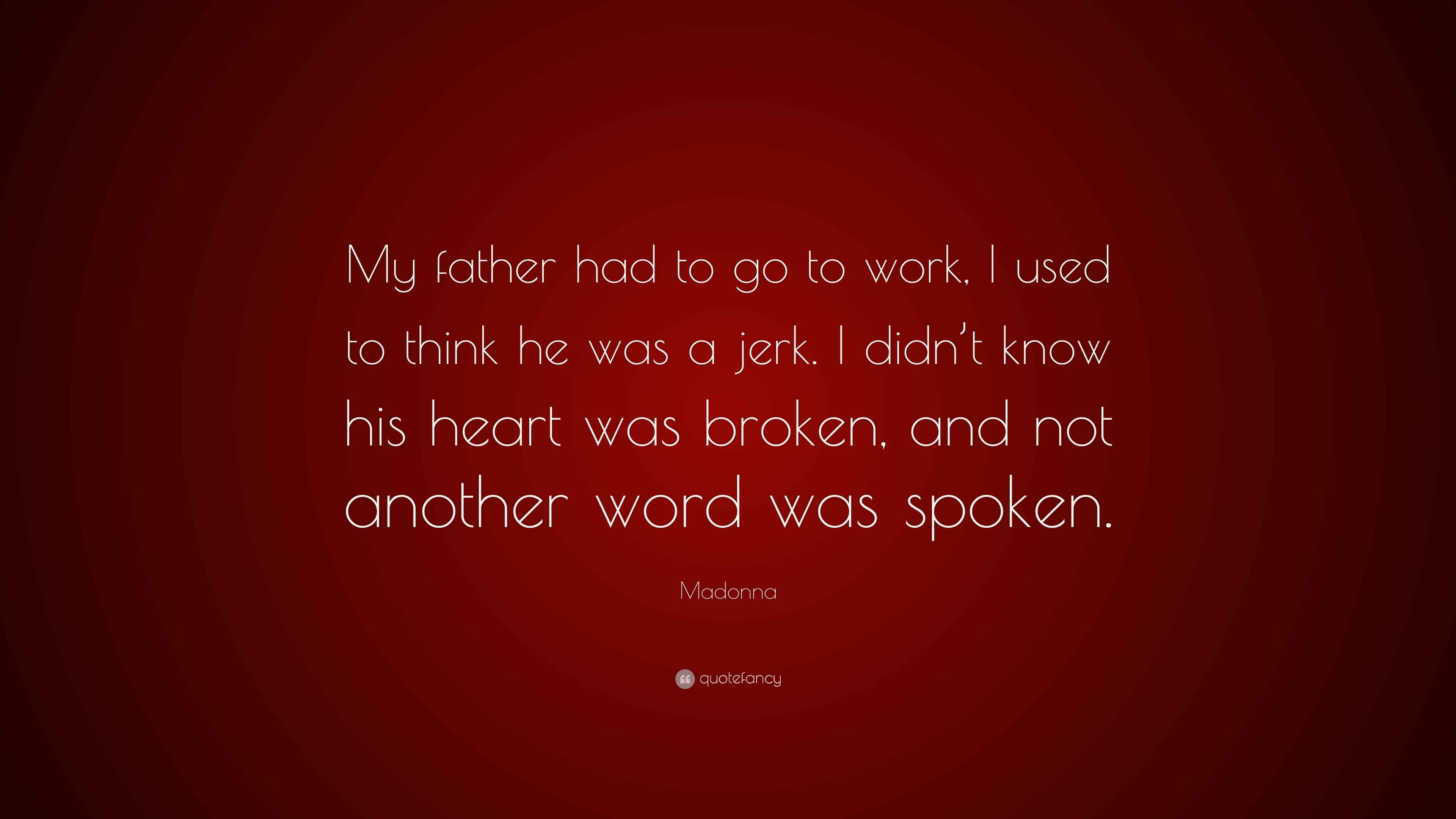 Madonna Quote My Father Had To Go To Work I Used To Think He Was A