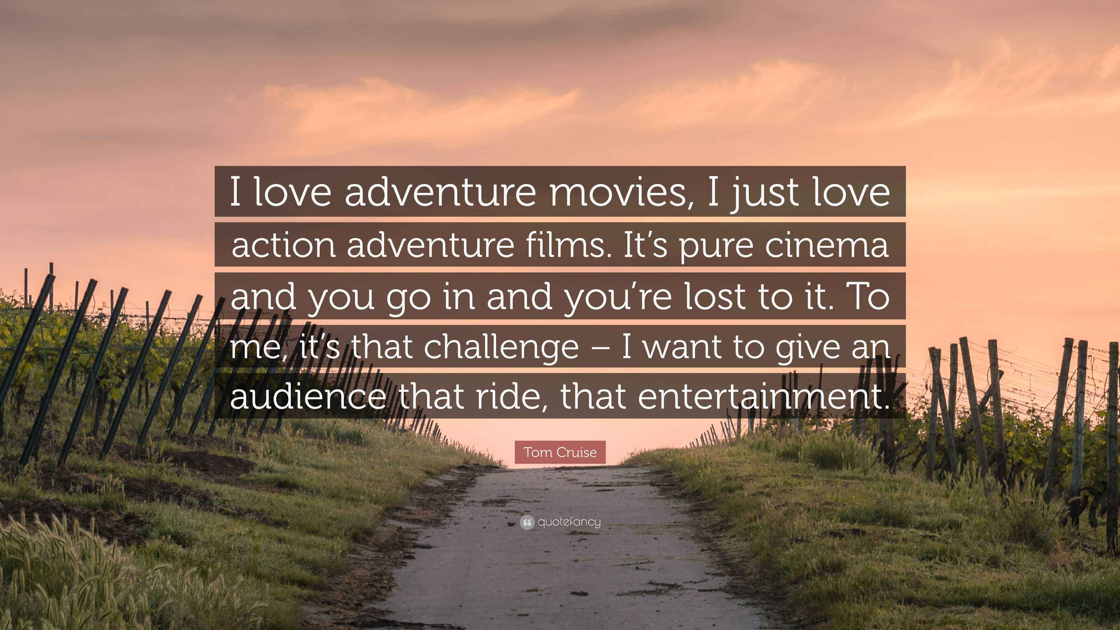 Tom Cruise Quote: “I love adventure movies, I just love ...