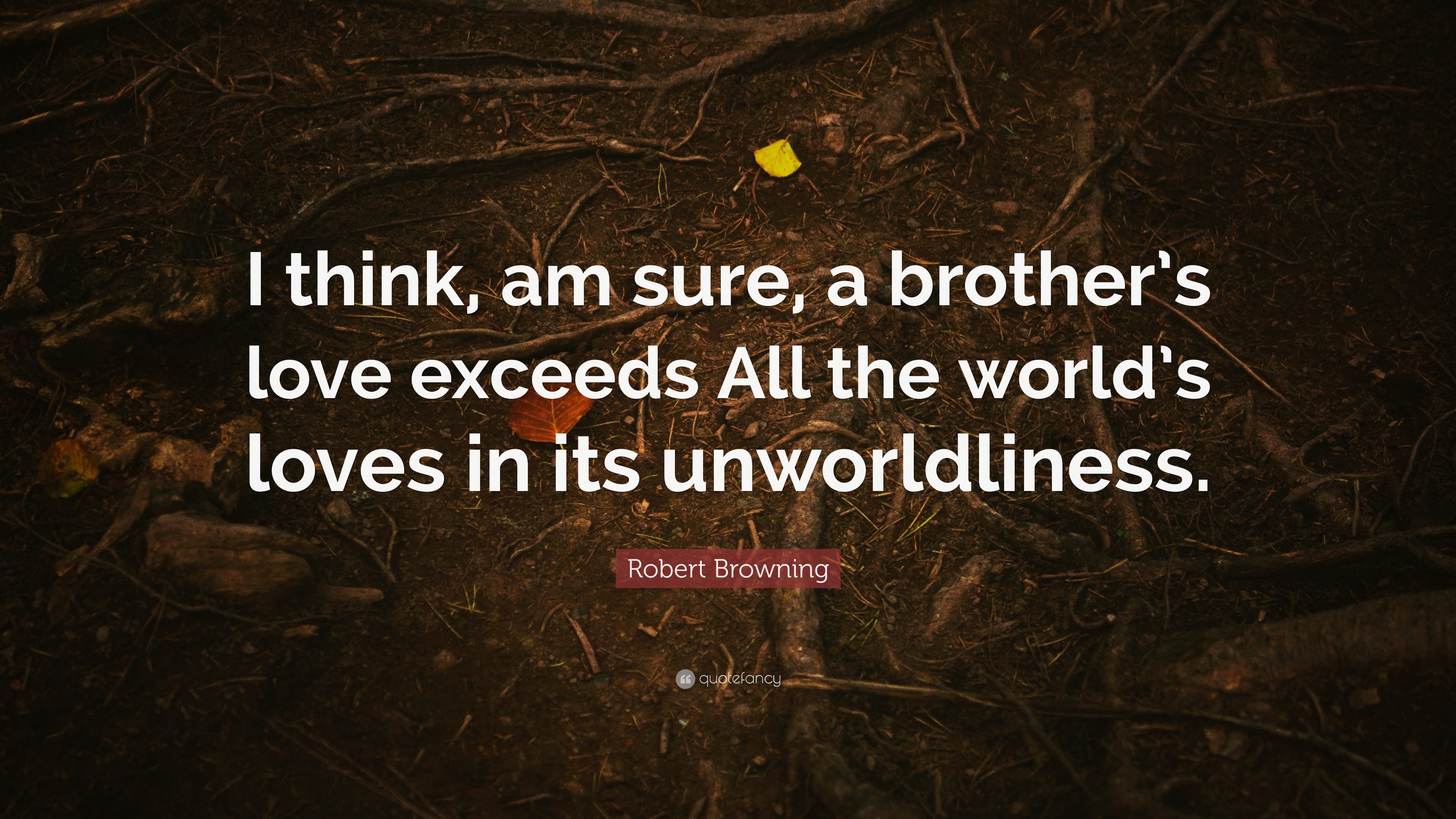 Robert Browning Quote I Think Am Sure A Brother S Love Exceeds