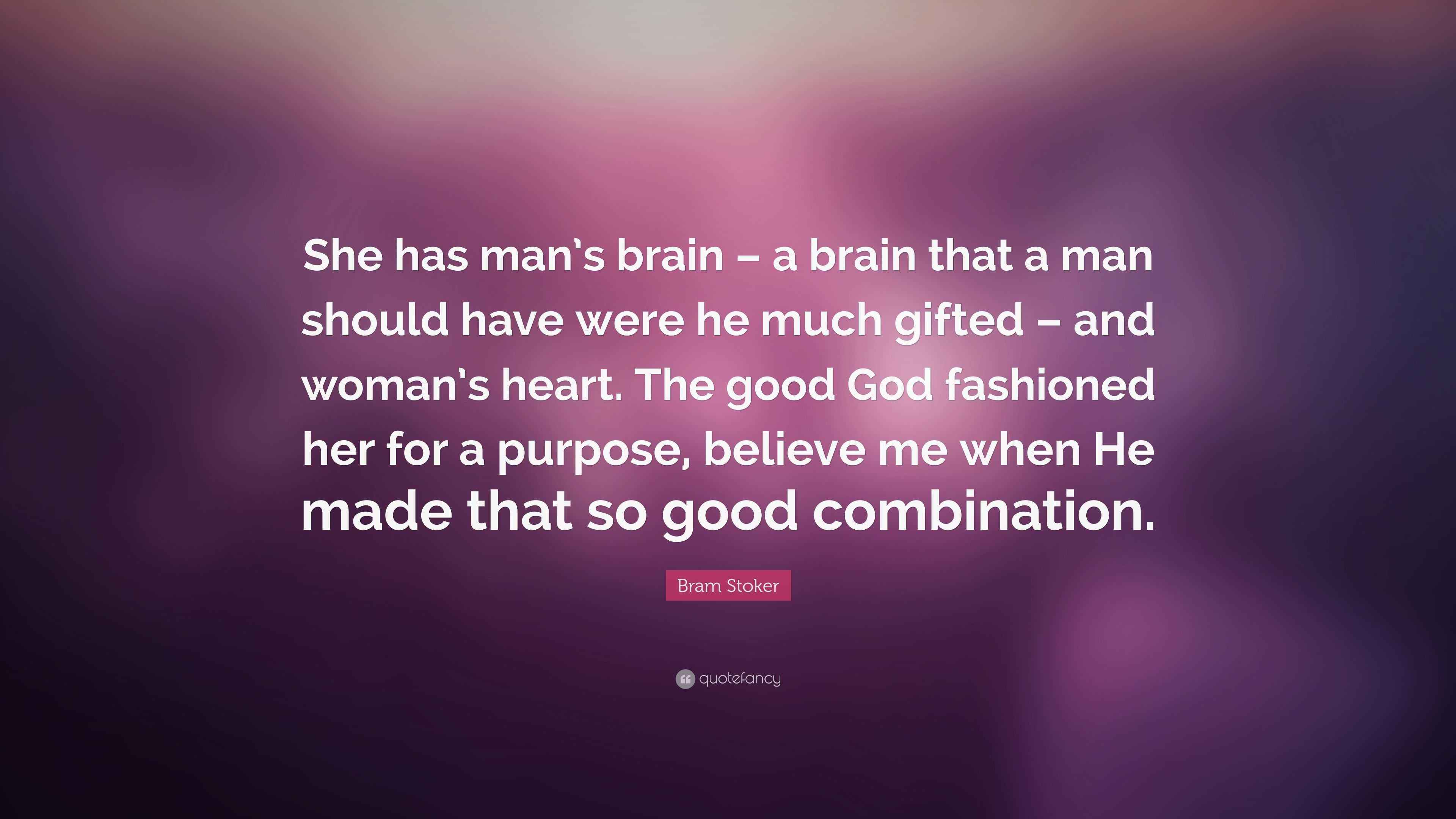Bram Stoker Quote “She has man’s brain a brain that a man should