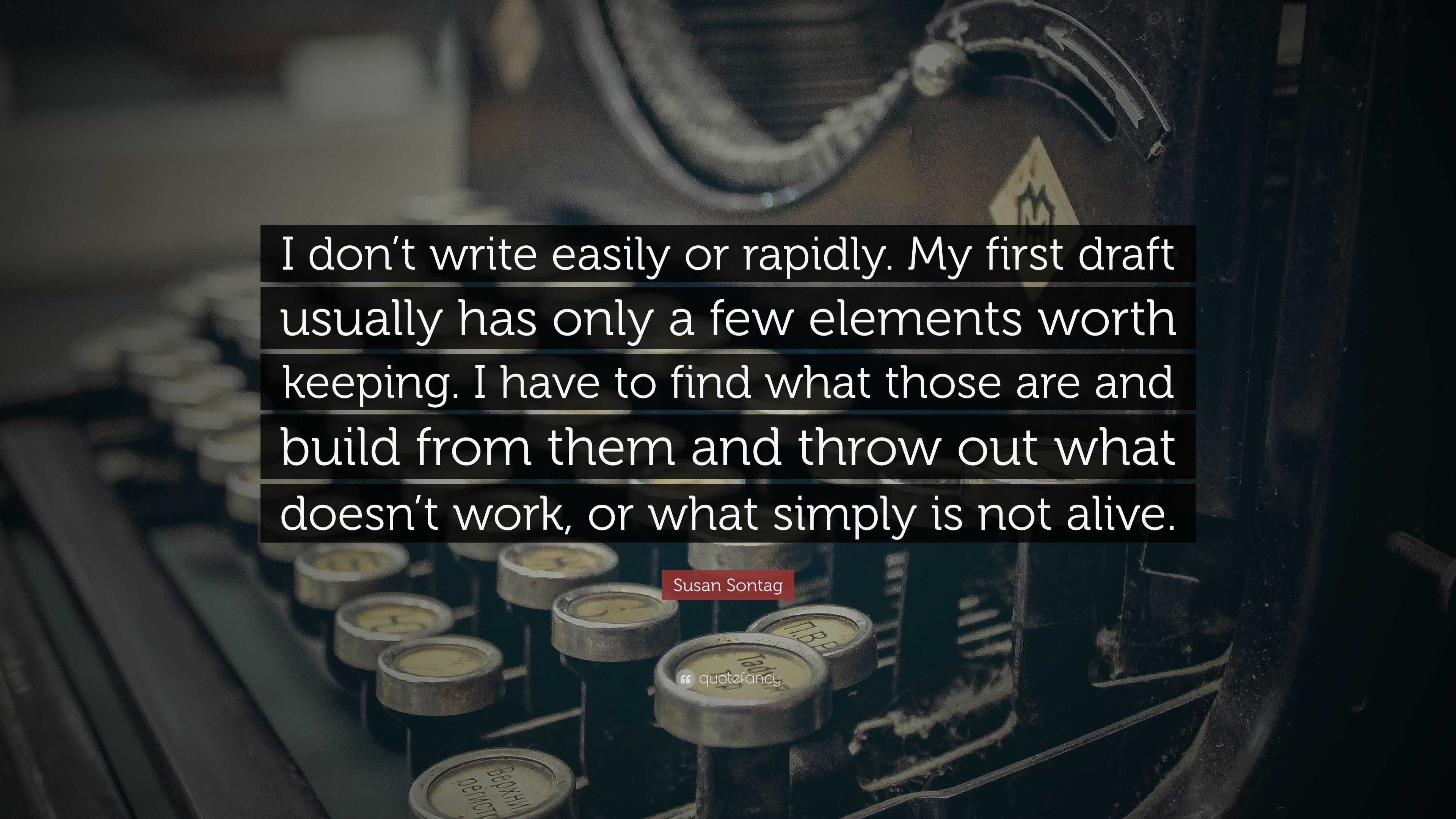 Susan Sontag Quote: “I don’t write easily or rapidly. My first draft ...