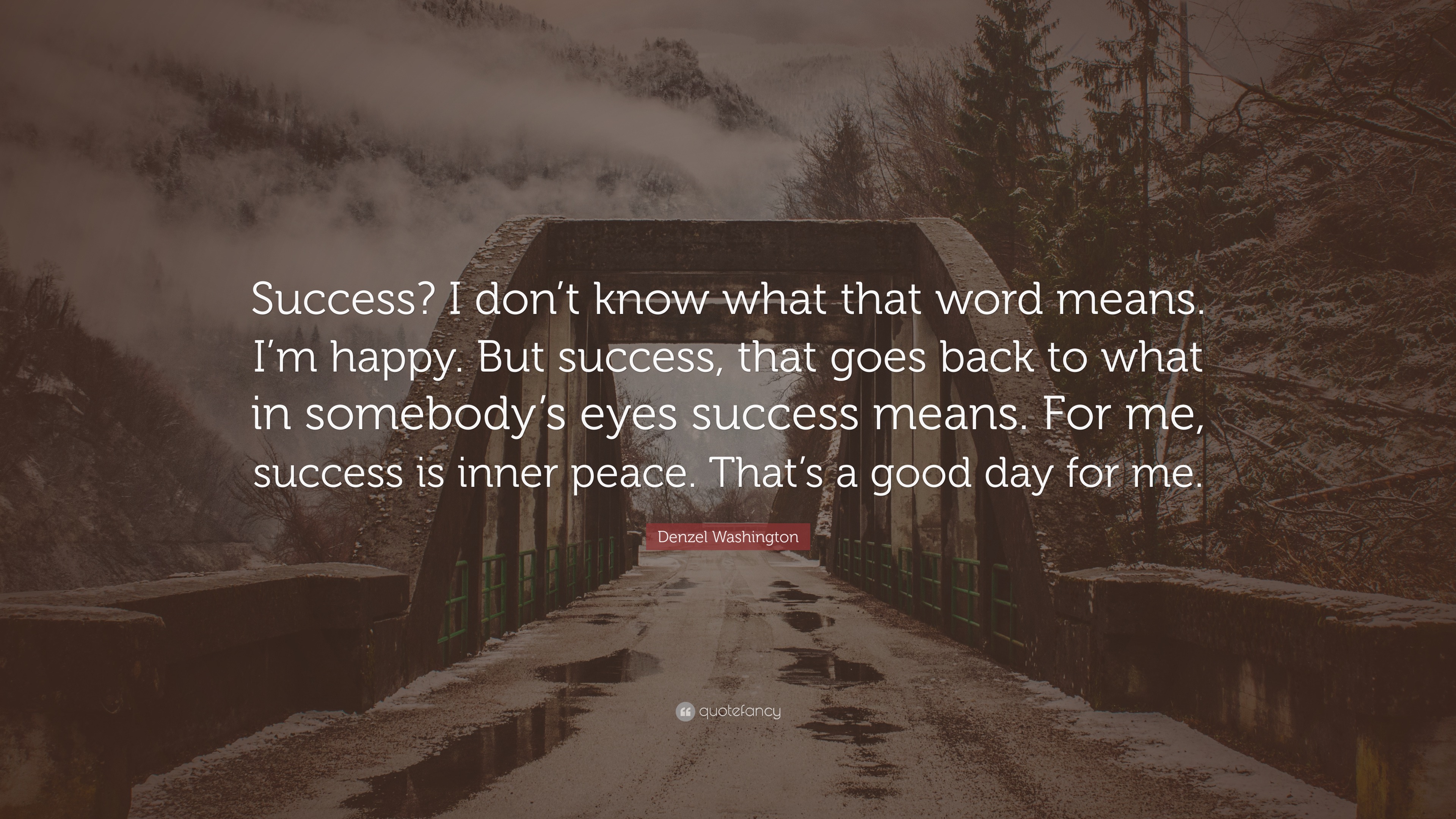 Denzel Washington Quote: “Success? I don’t know what that word means. I ...