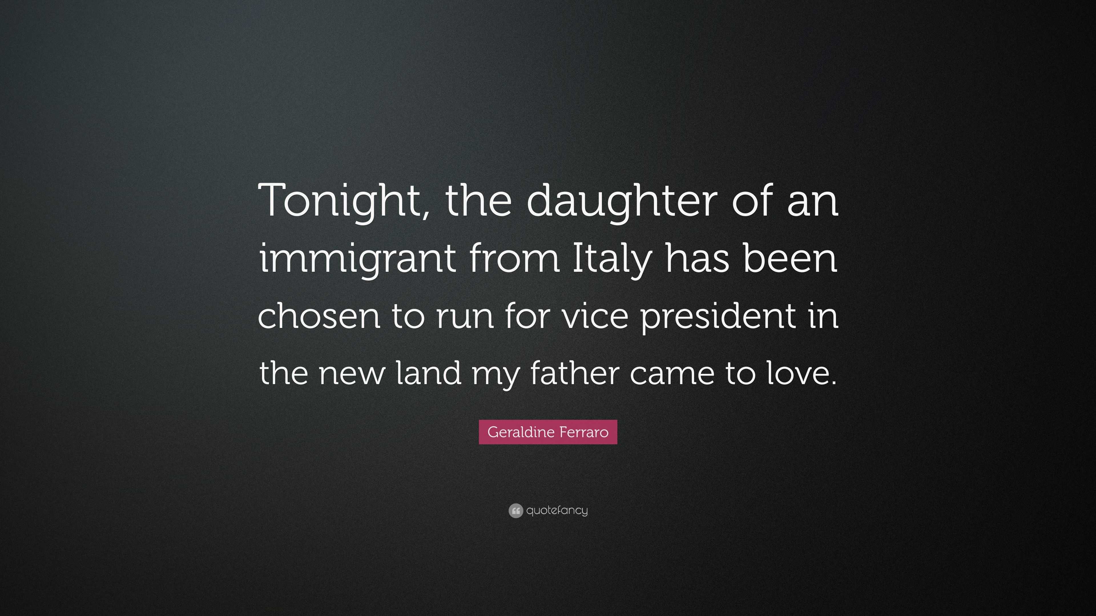 Geraldine Ferraro Quote Tonight The Daughter Of An - 