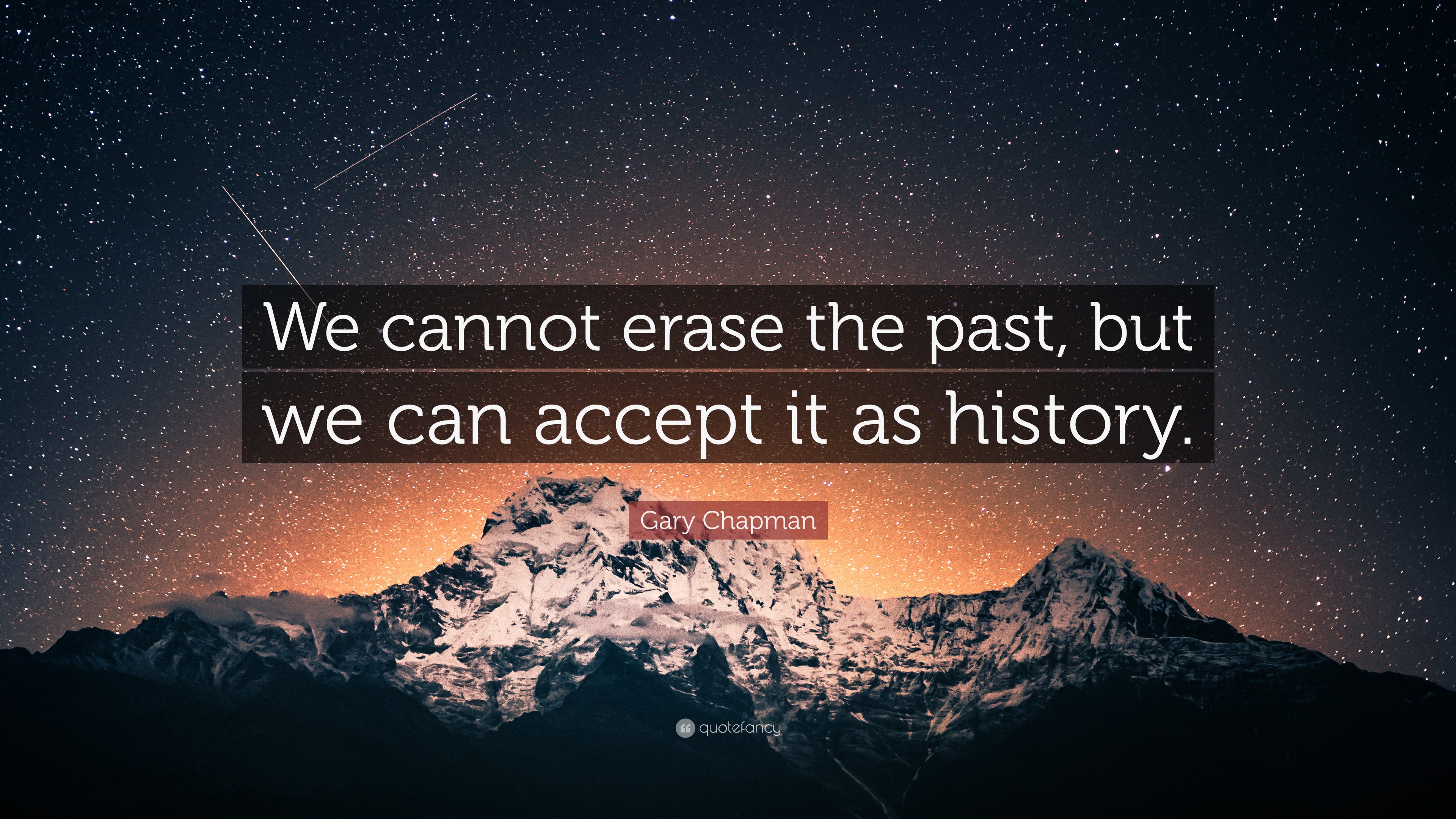 Gary Chapman Quote “We cannot erase the past, but we can accept it as