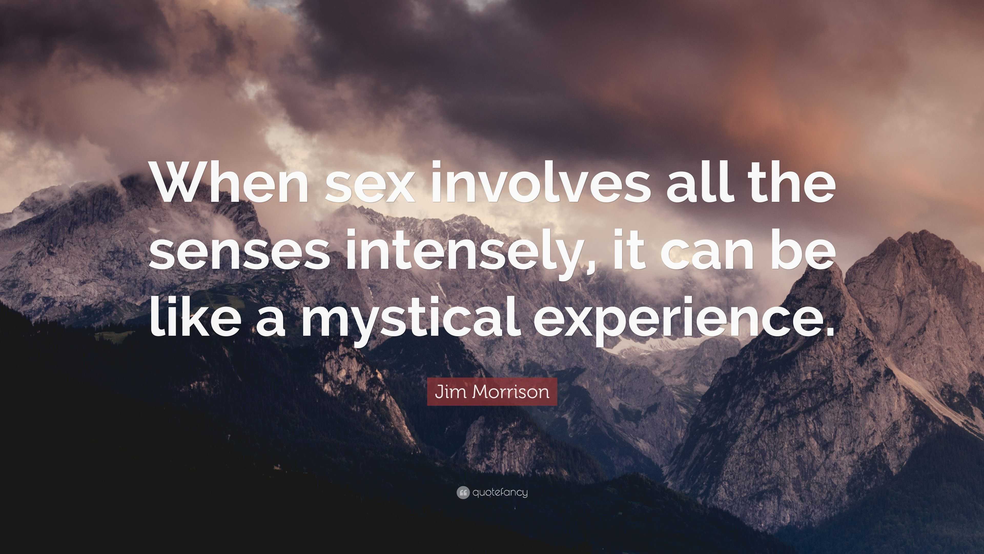 Jim Morrison Quote: “When sex involves all the senses intensely, it can