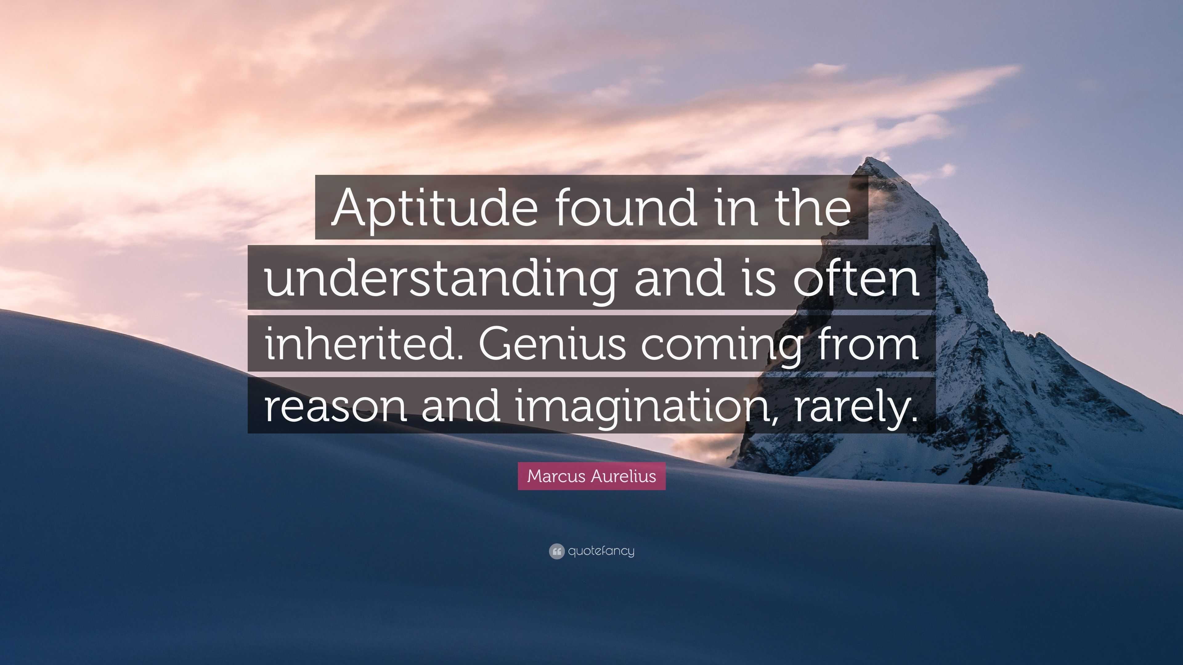 Marcus Aurelius Quote: “Aptitude found in the understanding and is ...