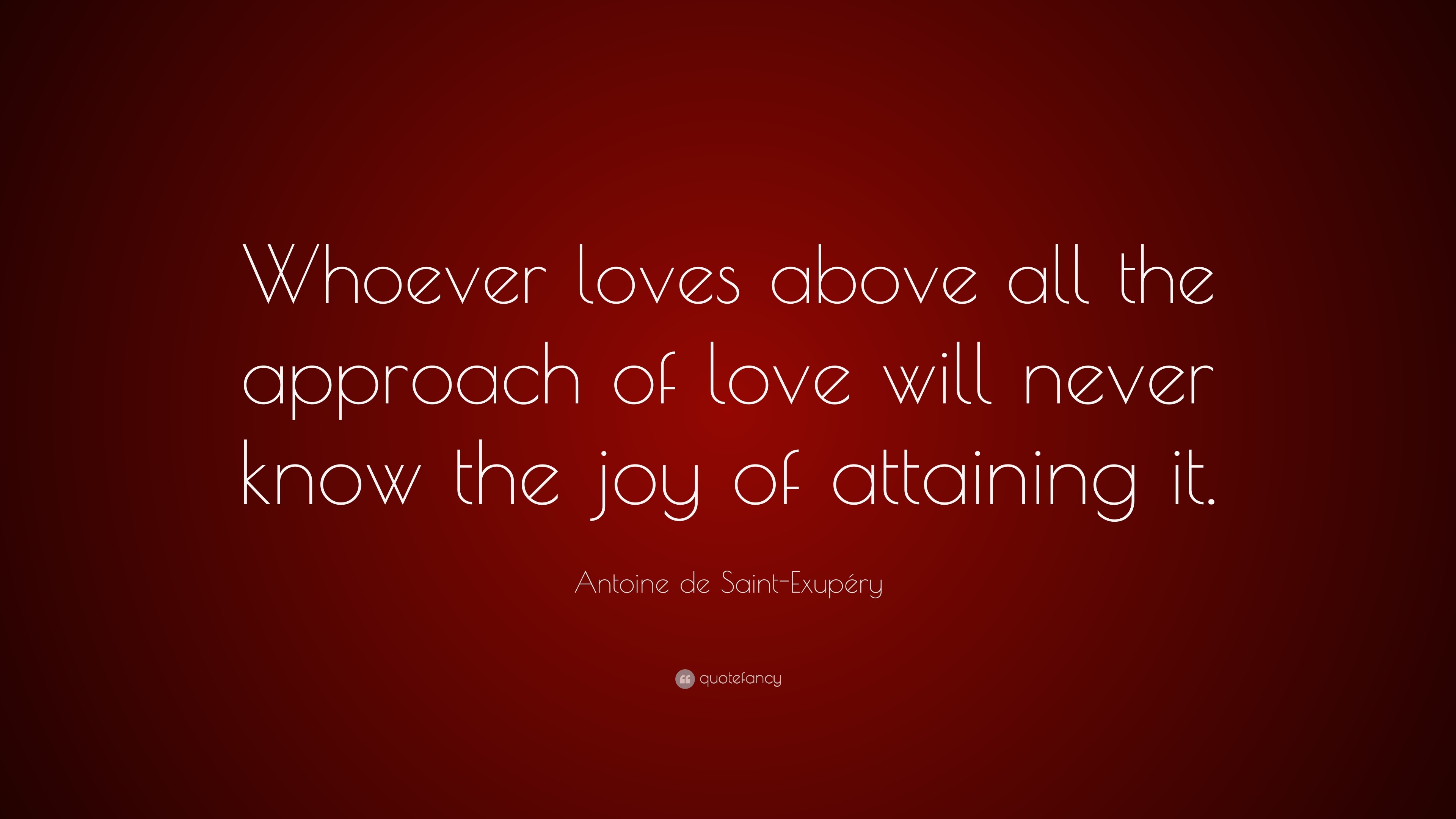 Antoine de Saint-Exupéry Quote: “Whoever loves above all the approach ...