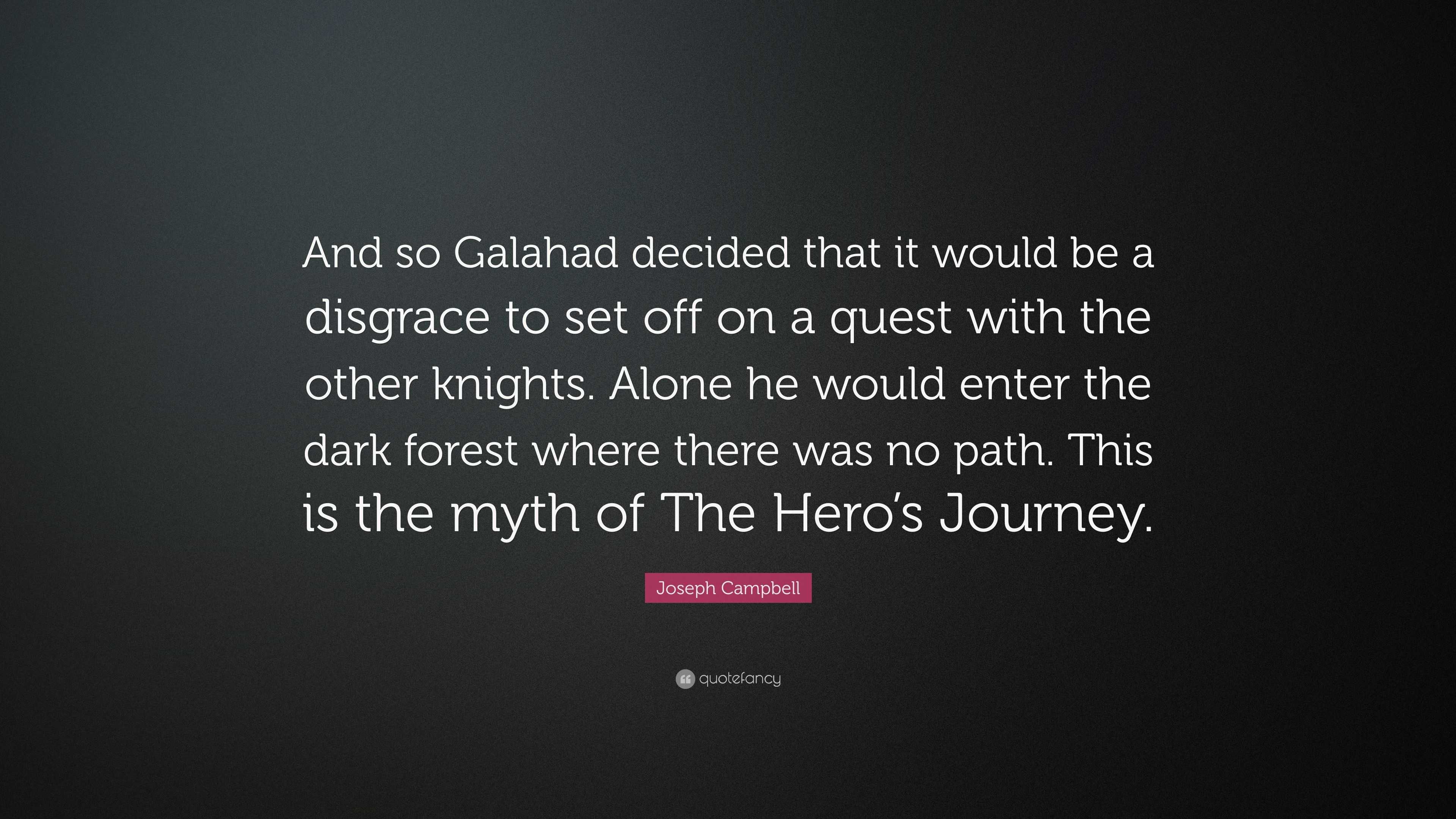 Joseph Campbell Quote “And so Galahad decided that it would be a