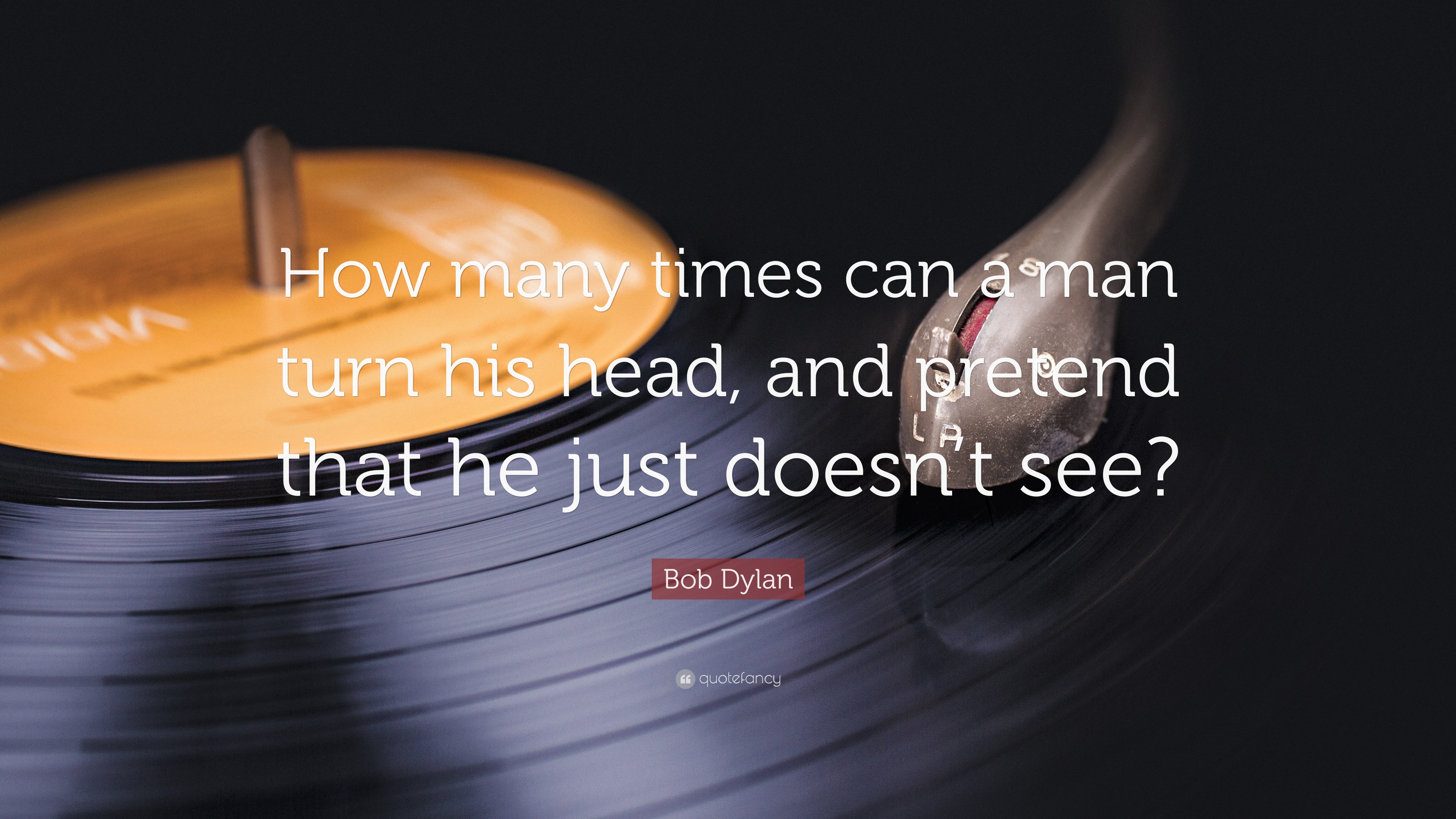 Bob Dylan Quote “How many times can a man turn his head, and pretend