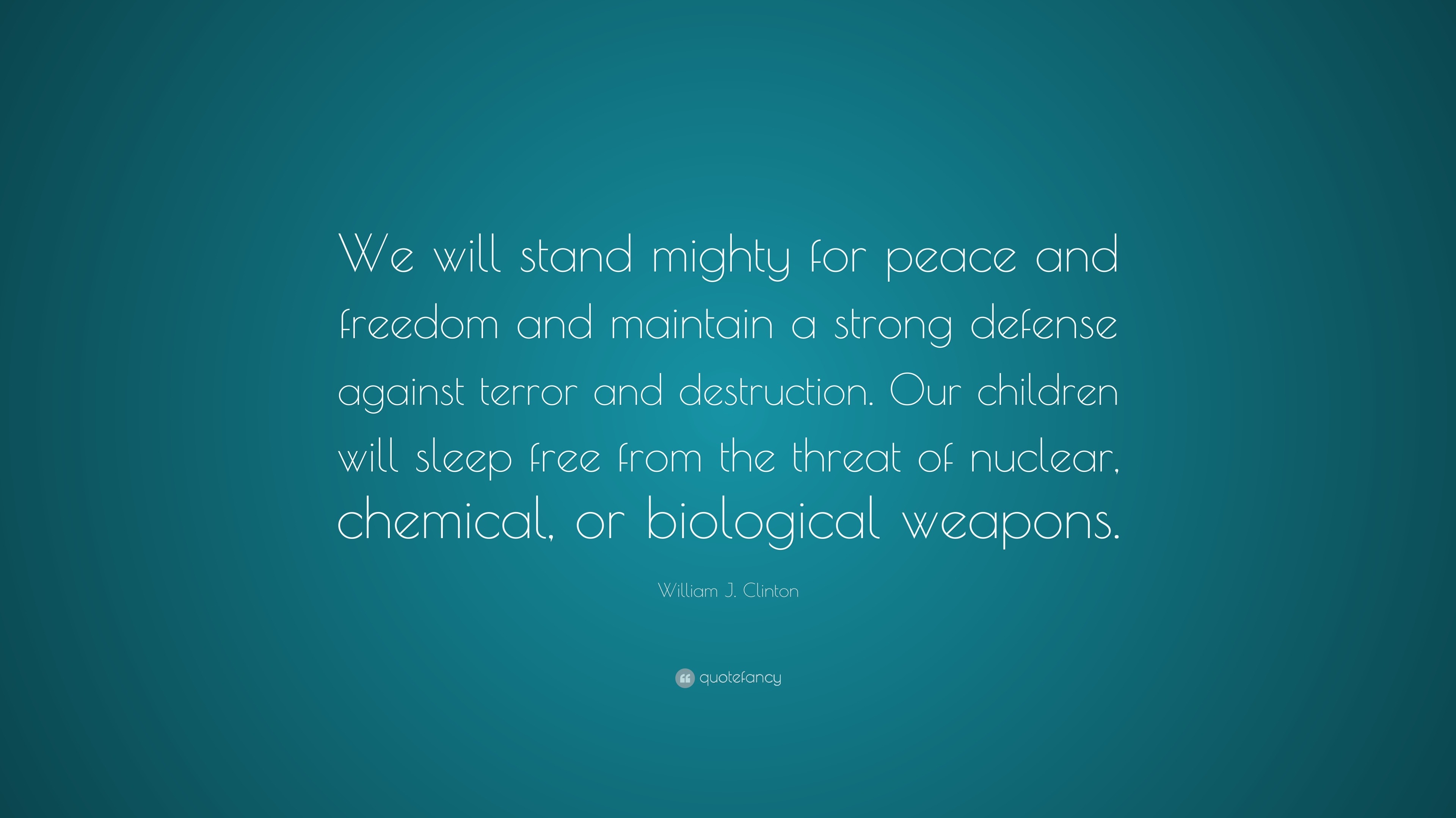 William J. Clinton Quote: “We will stand mighty for peace and freedom ...