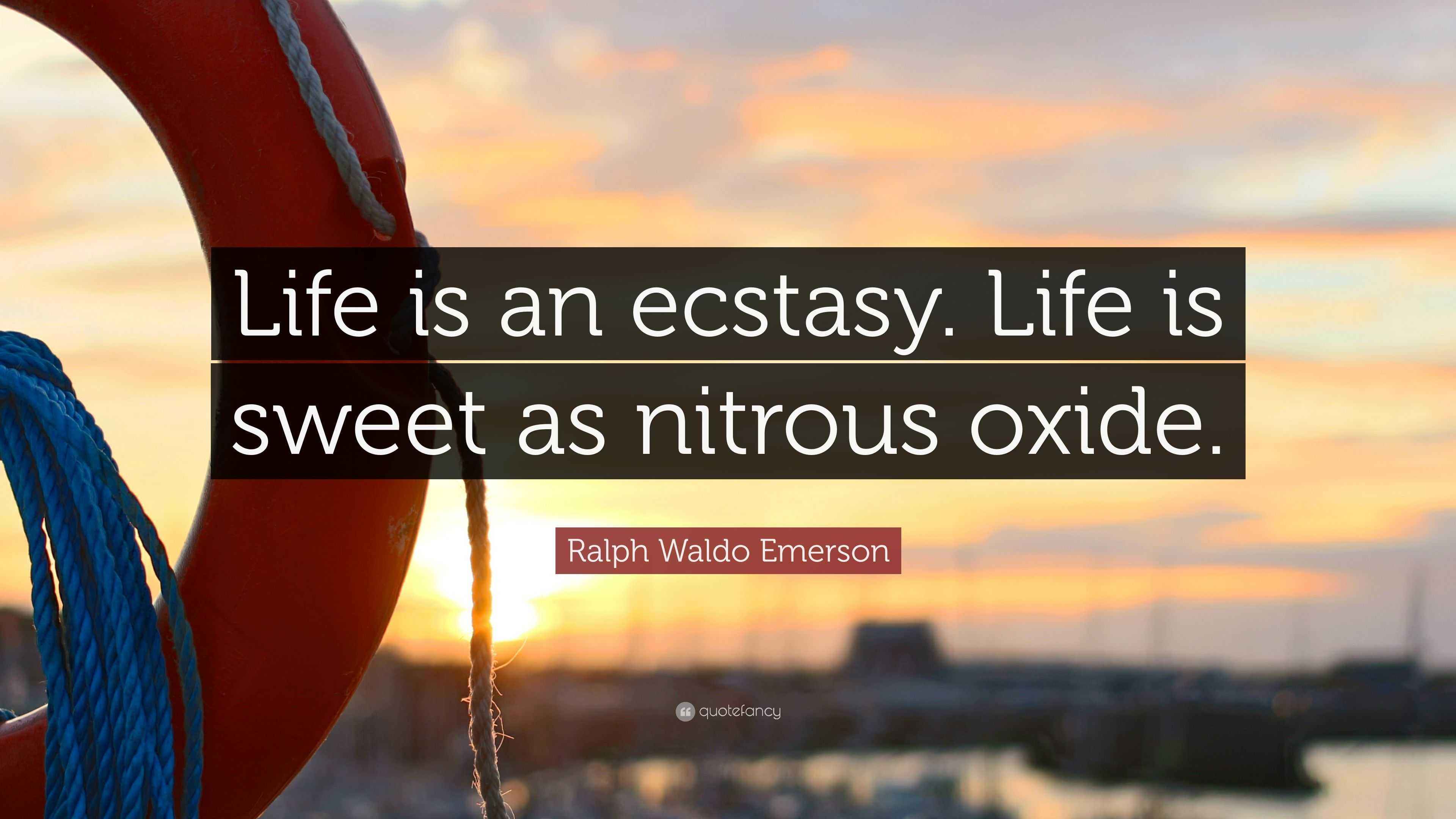 Ralph Waldo Emerson Quote “Life is an ecstasy. Life is sweet as