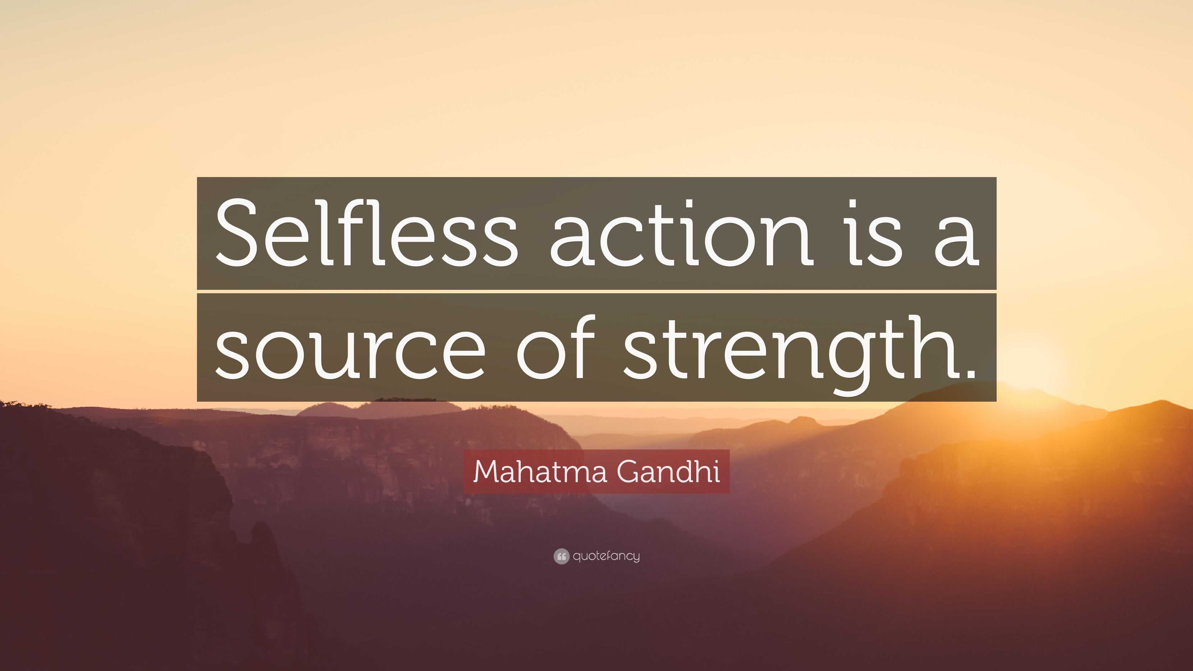 Mahatma Gandhi Quote: “Selfless action is a source of strength.”